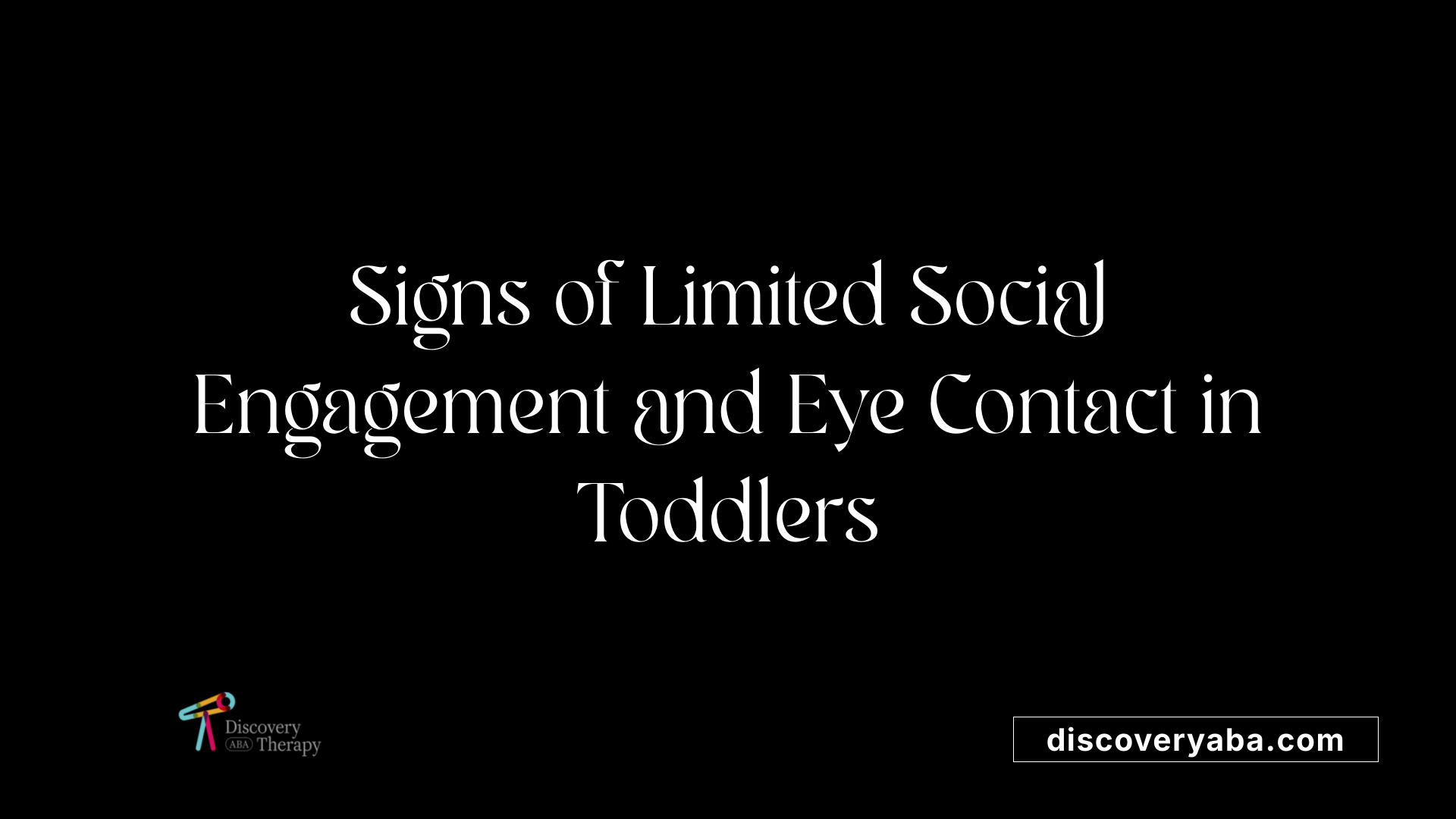 Signs of Limited Social Engagement and Eye Contact in Toddlers