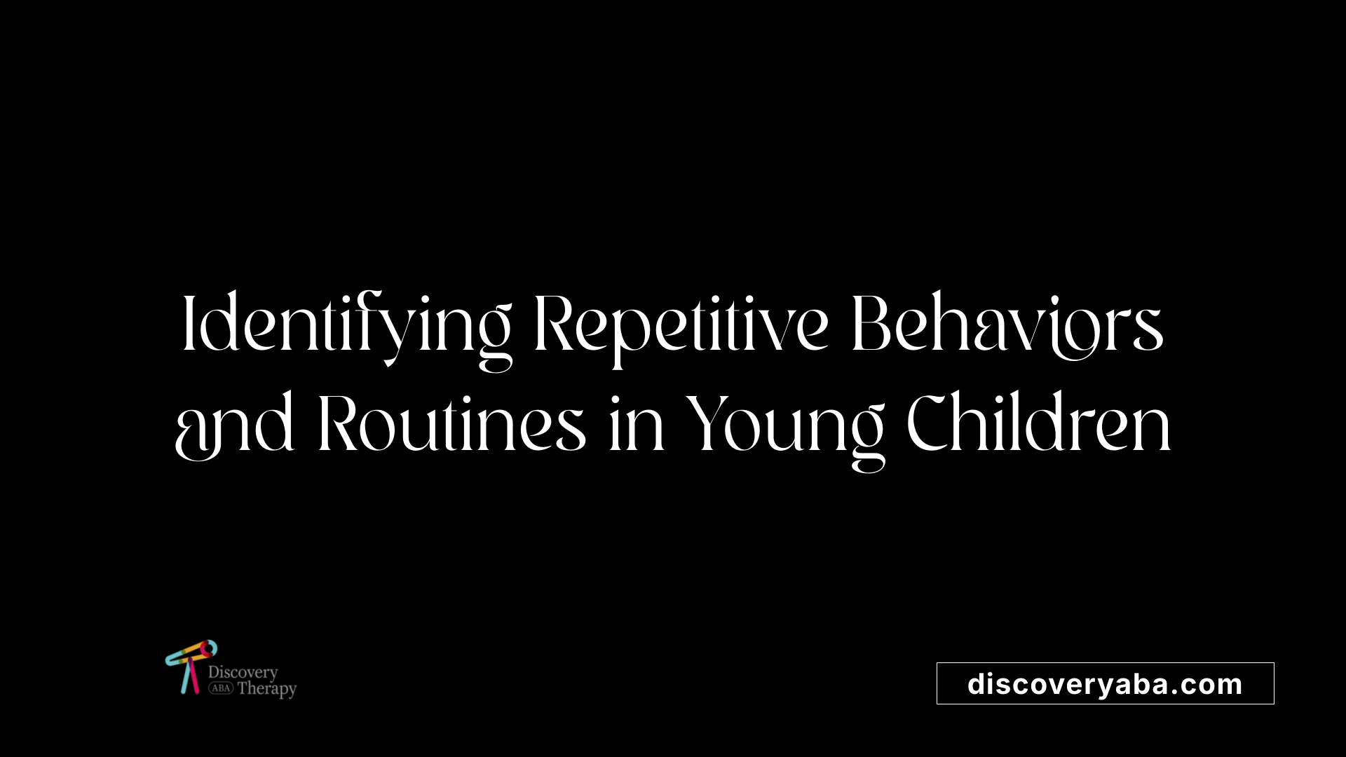 Identifying Repetitive Behaviors and Routines in Young Children