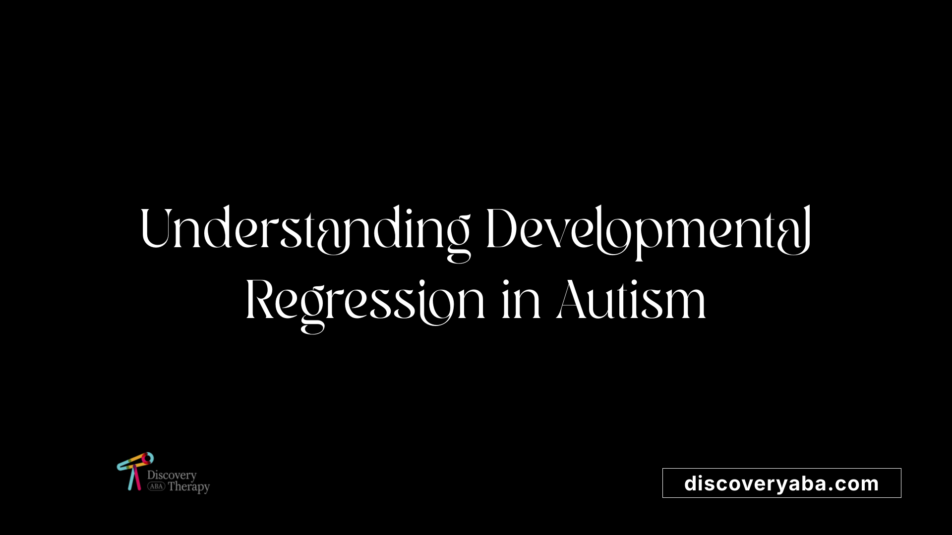 Understanding Developmental Regression in Autism