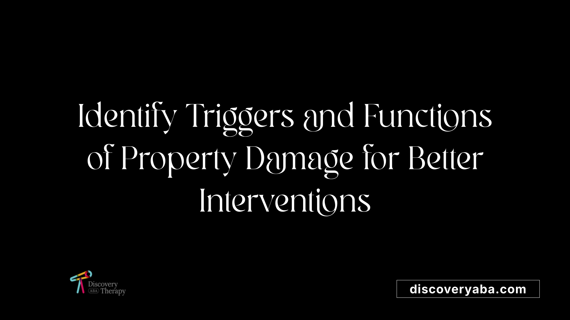 Identify Triggers and Functions of Property Damage for Better Interventions