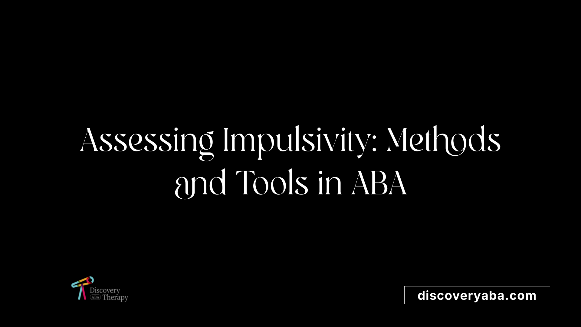 Assessing Impulsivity: Methods and Tools in ABA