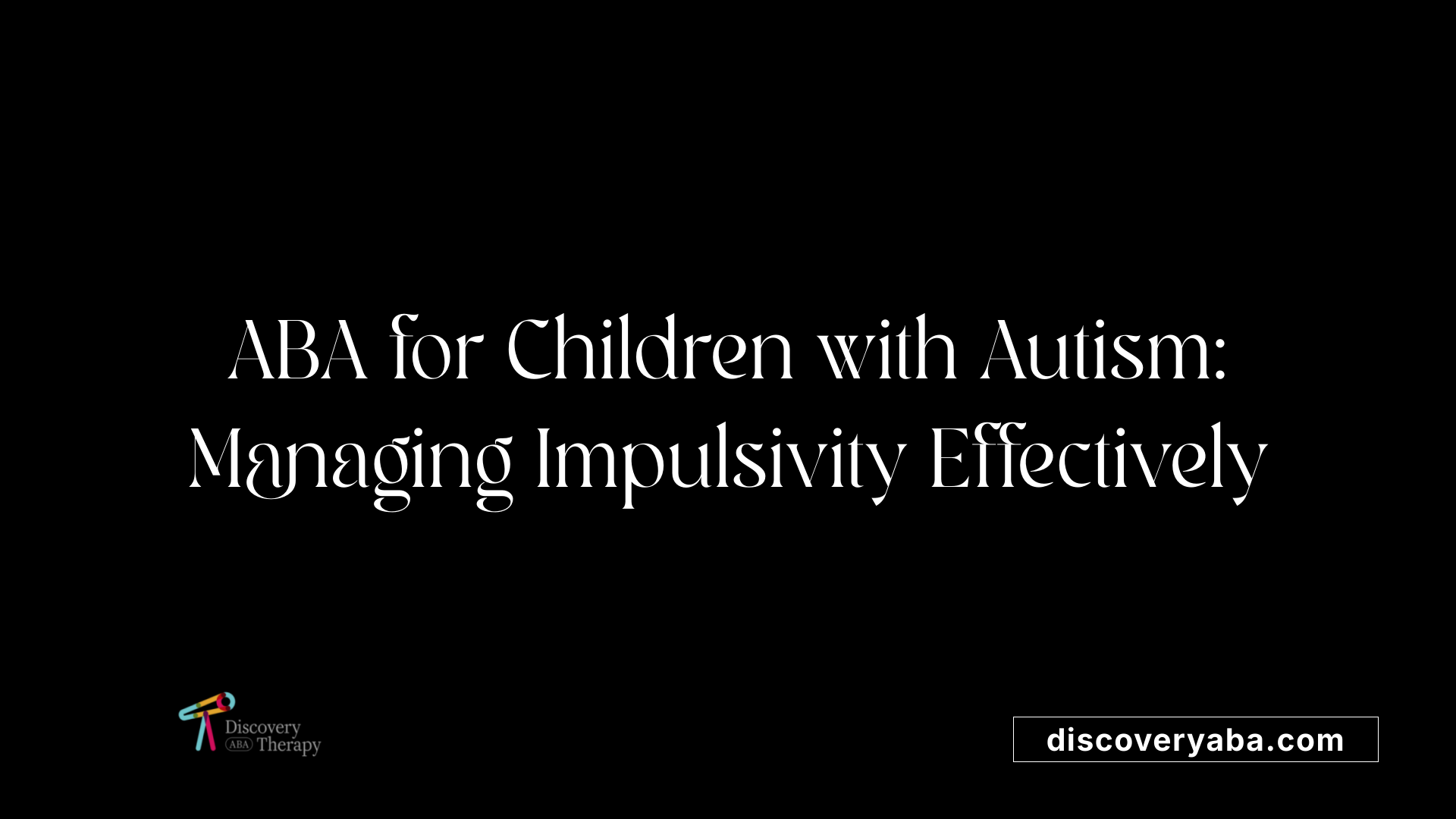ABA for Children with Autism: Managing Impulsivity Effectively