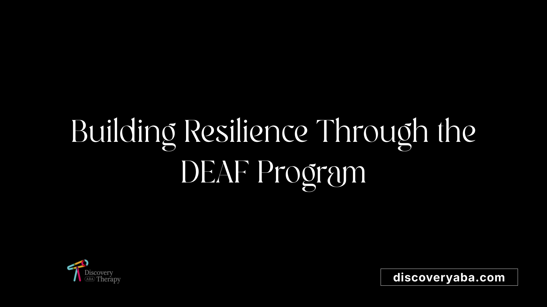 Building Resilience Through the DEAF Program