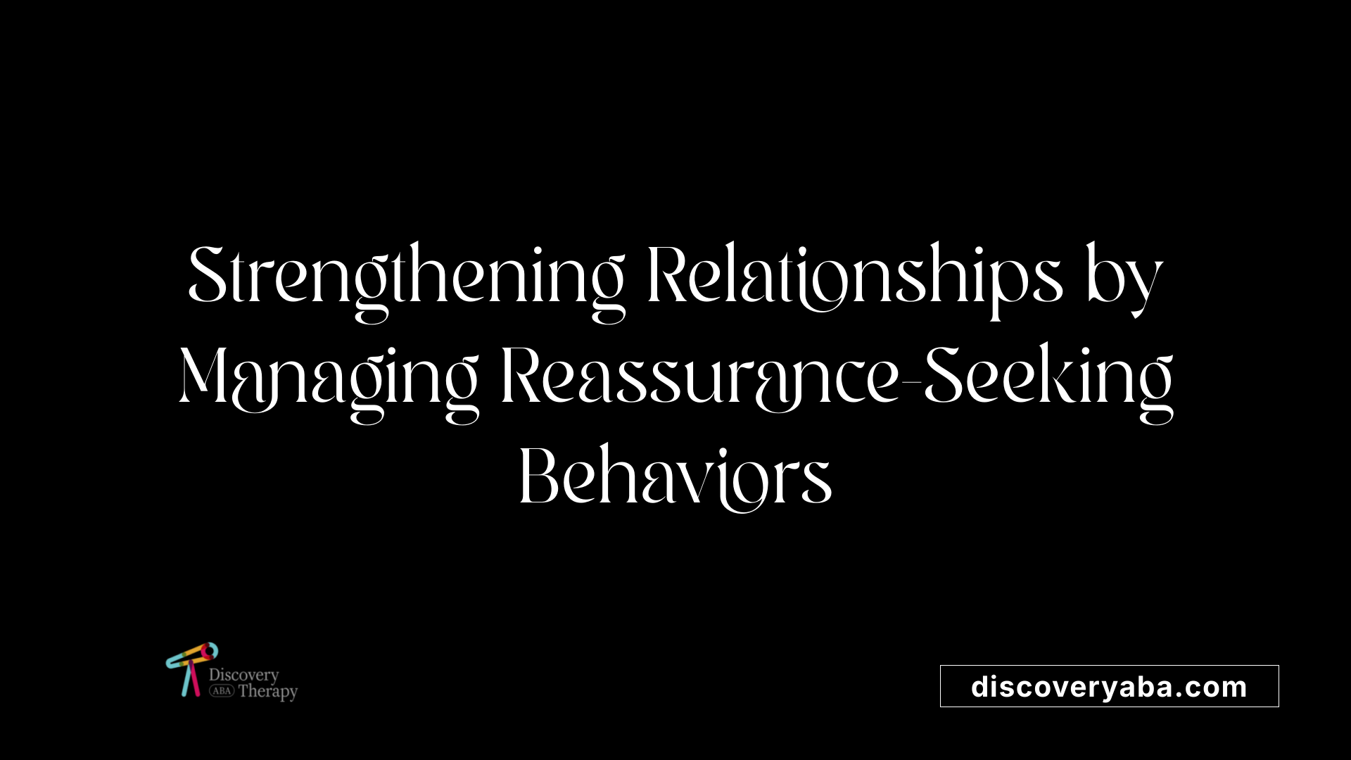 Strengthening Relationships by Managing Reassurance-Seeking Behaviors