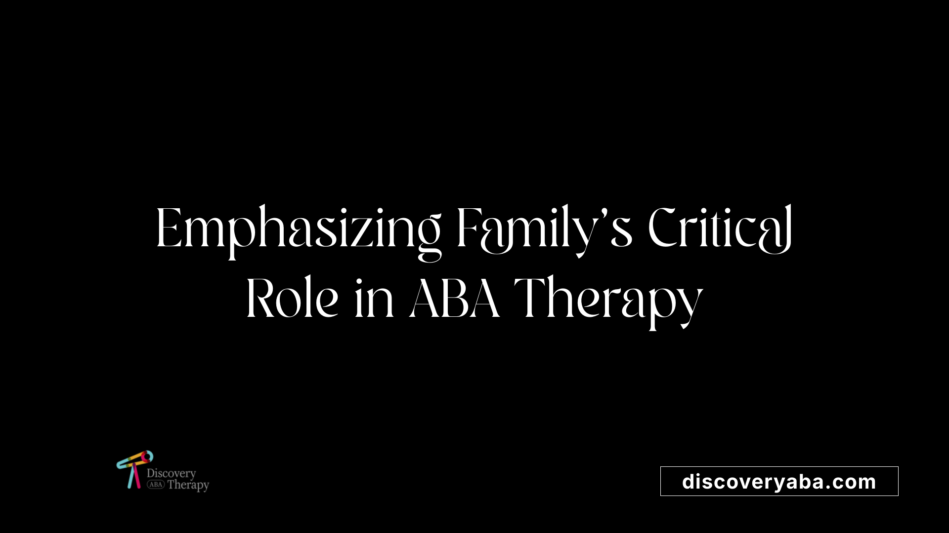 Emphasizing Family's Critical Role in ABA Therapy