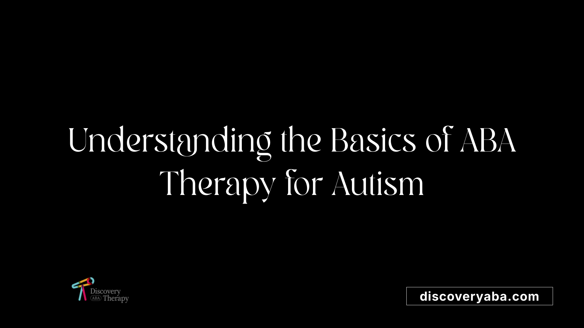 Understanding the Basics of ABA Therapy for Autism