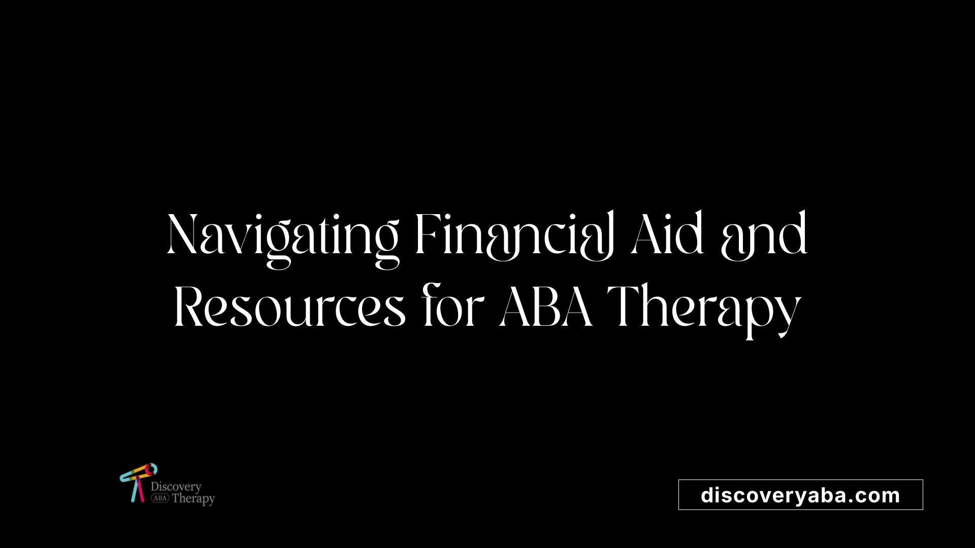 Navigating Financial Aid and Resources for ABA Therapy