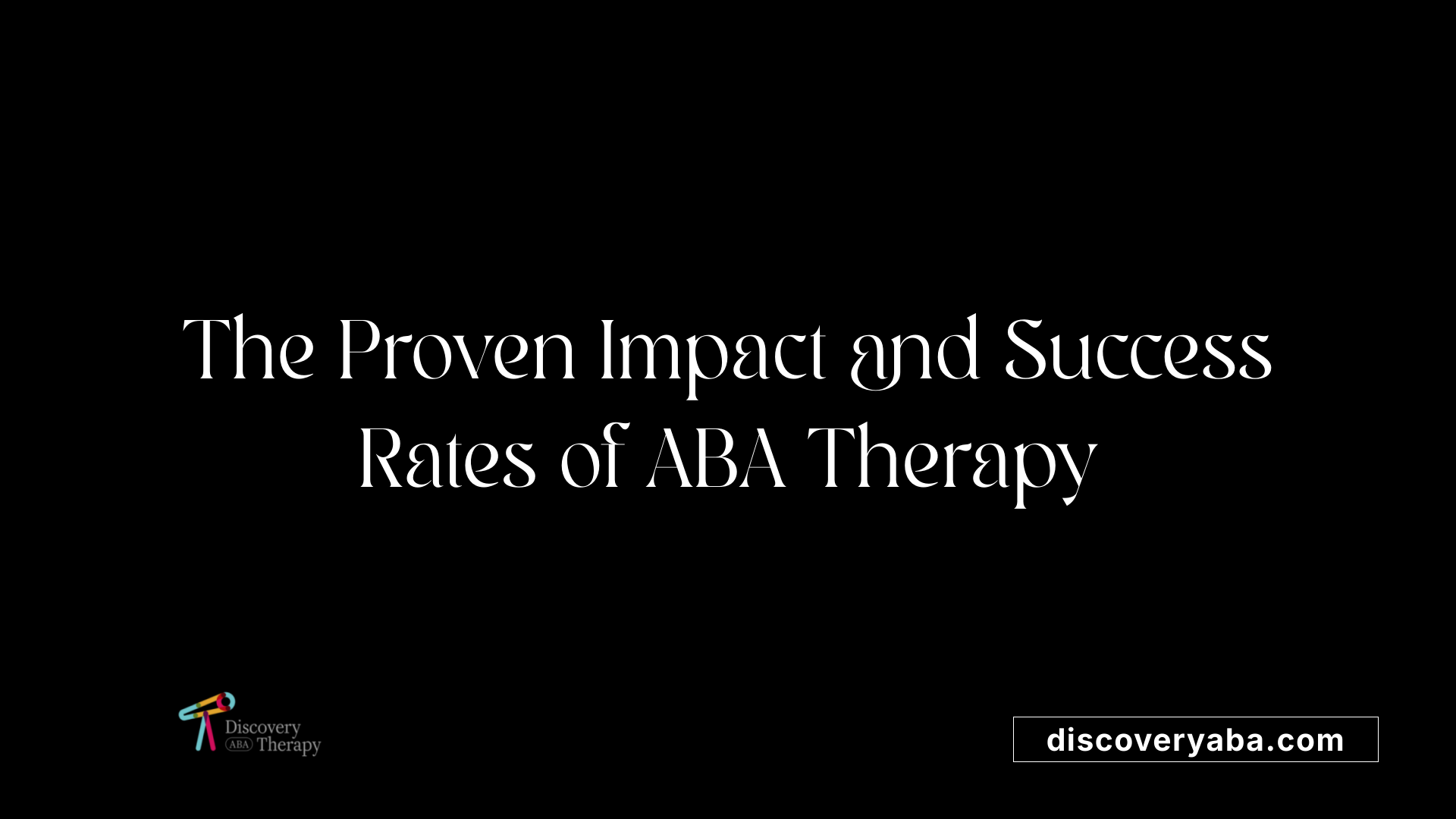 The Proven Impact and Success Rates of ABA Therapy