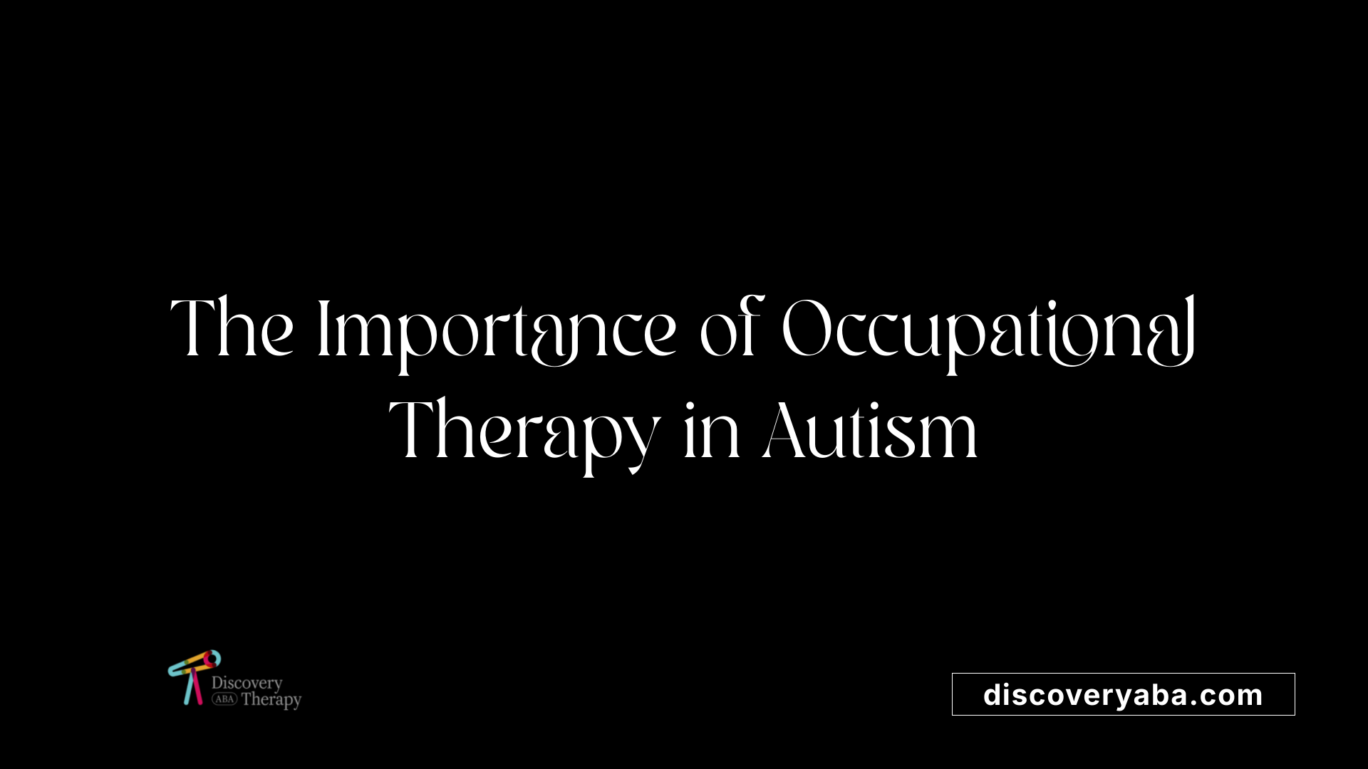 The Importance of Occupational Therapy in Autism