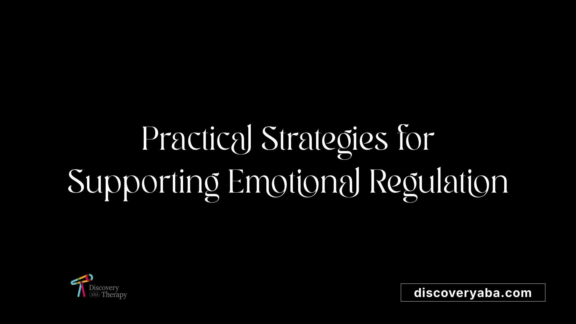 Practical Strategies for Supporting Emotional Regulation