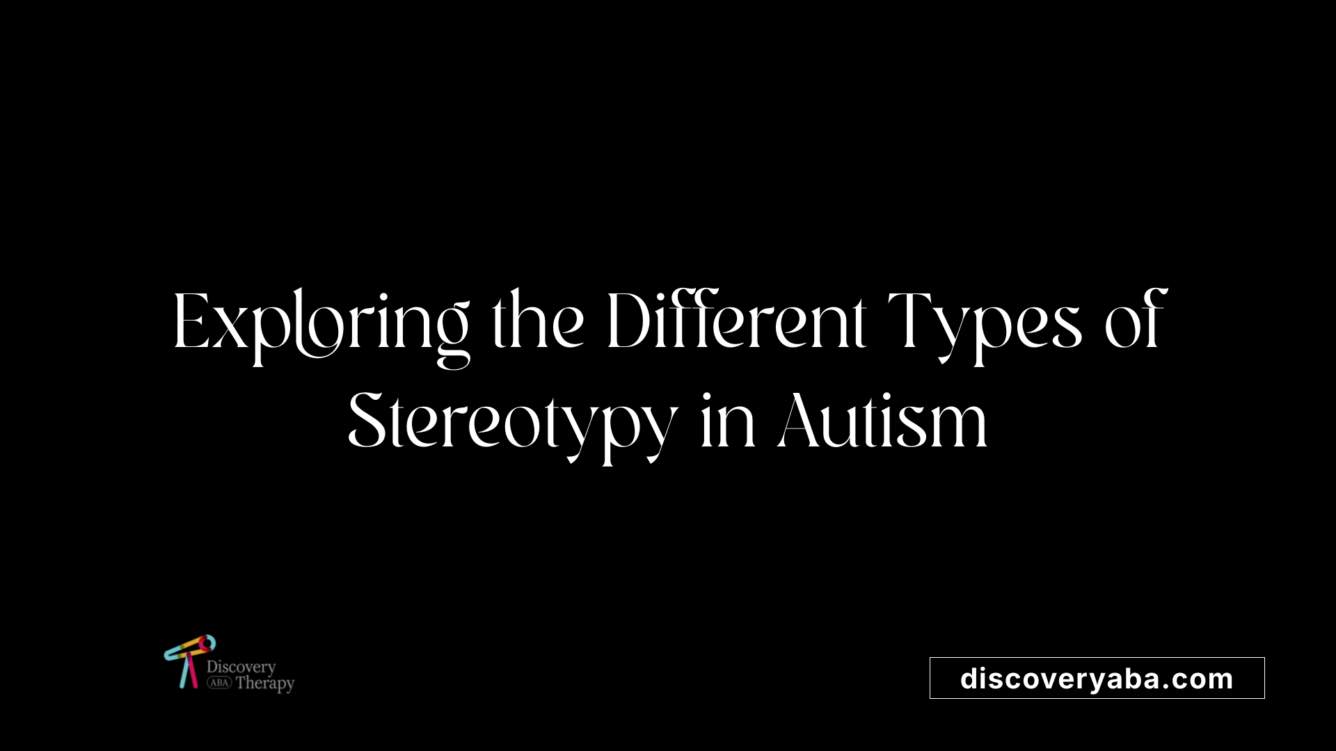 Exploring the Different Types of Stereotypy in Autism