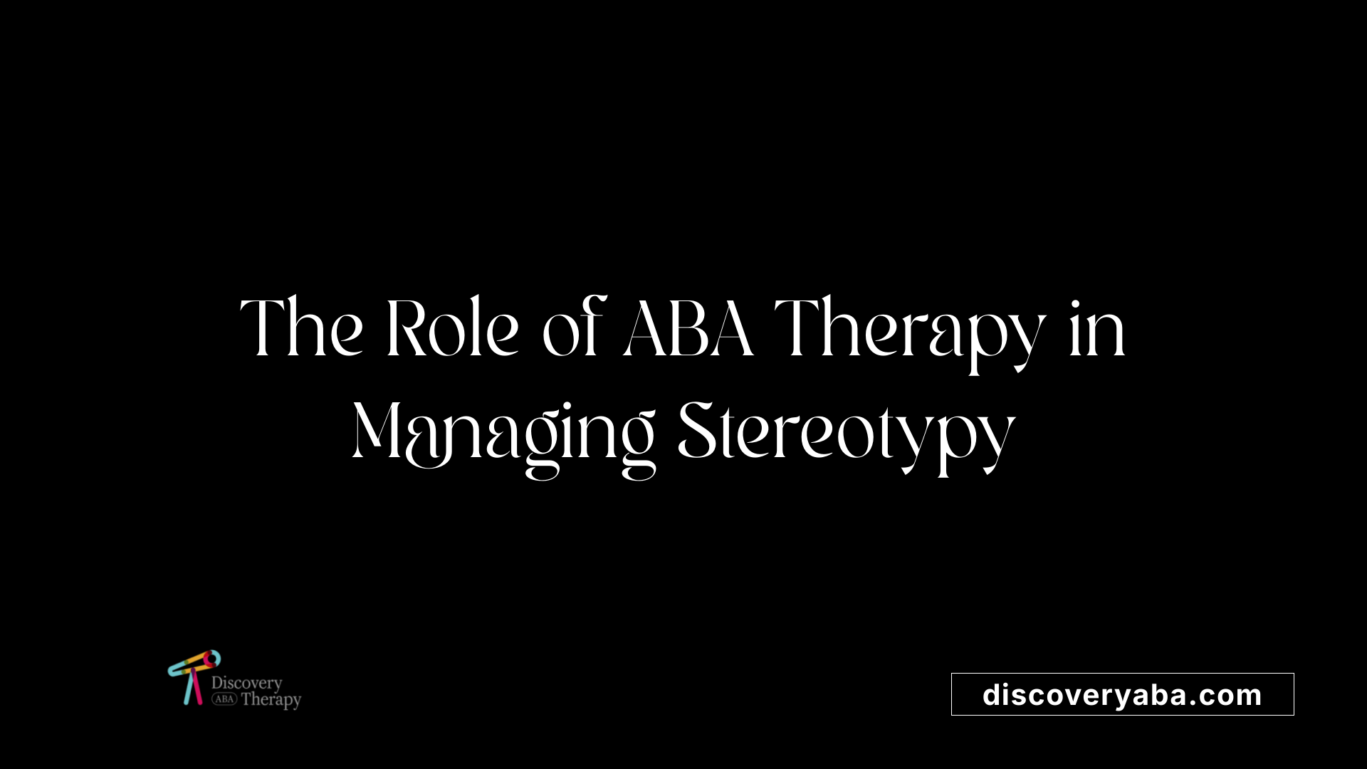 The Role of ABA Therapy in Managing Stereotypy