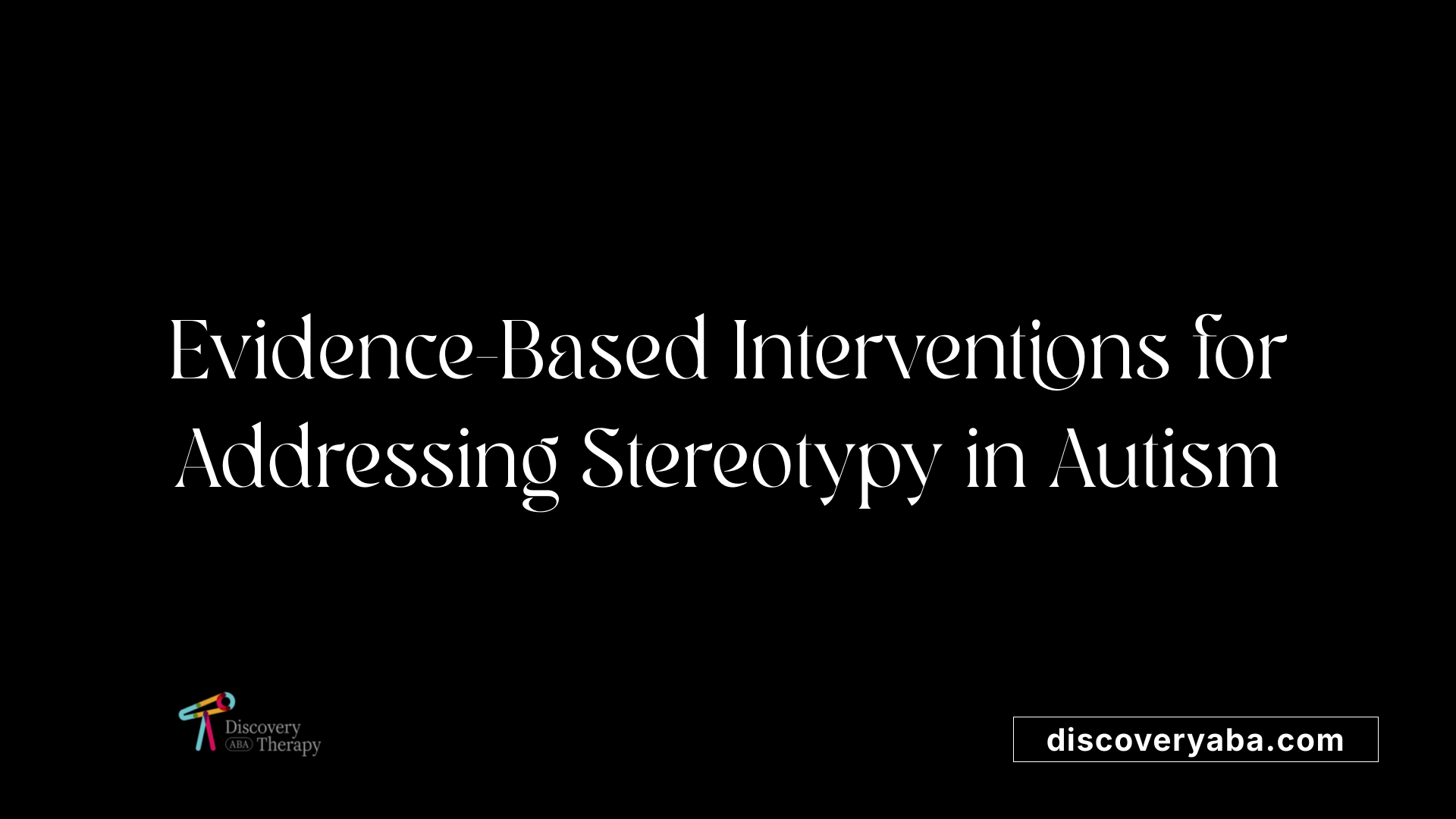 Evidence-Based Interventions for Addressing Stereotypy in Autism