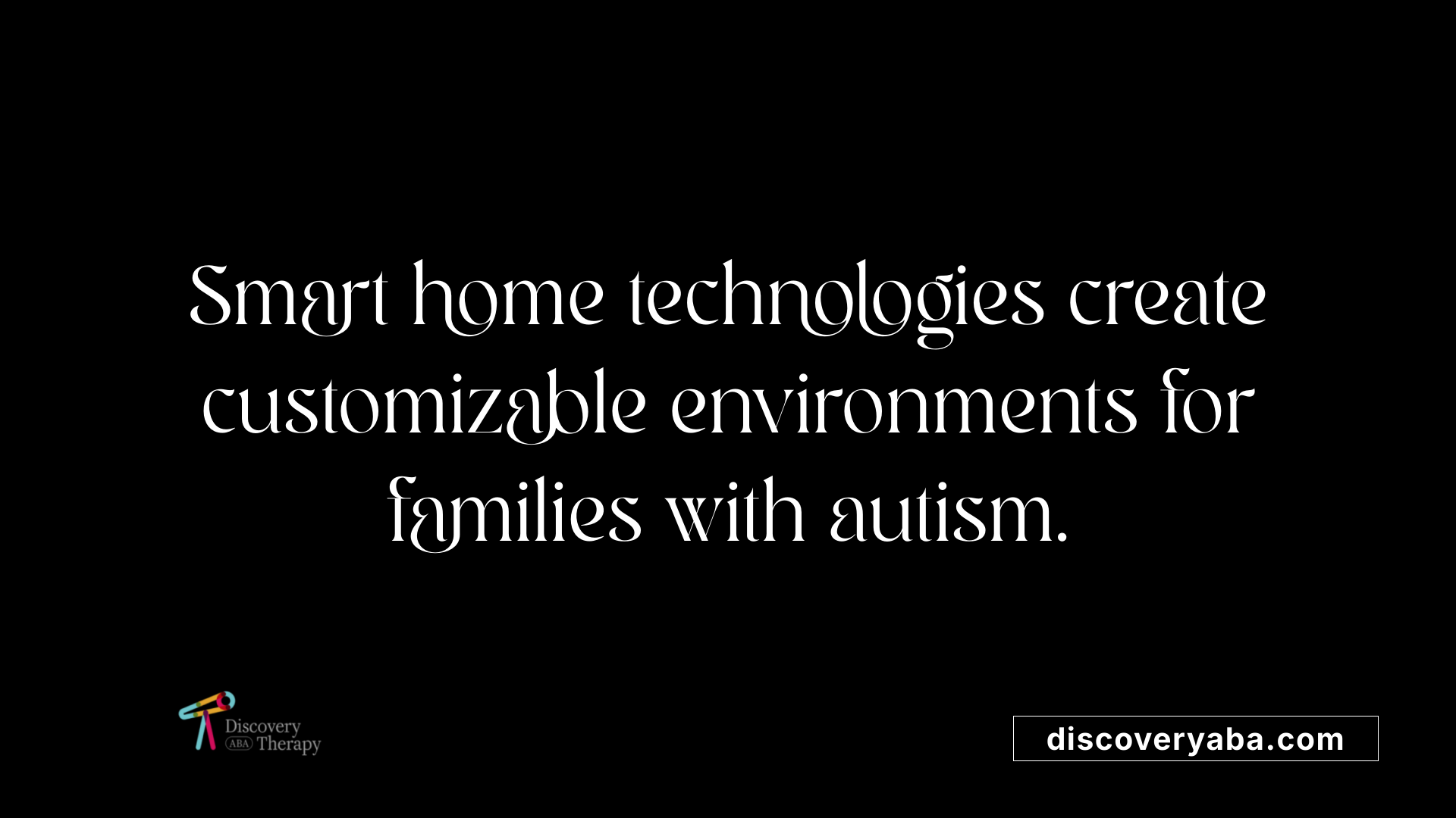 Smart home technologies create customizable environments for families with autism.