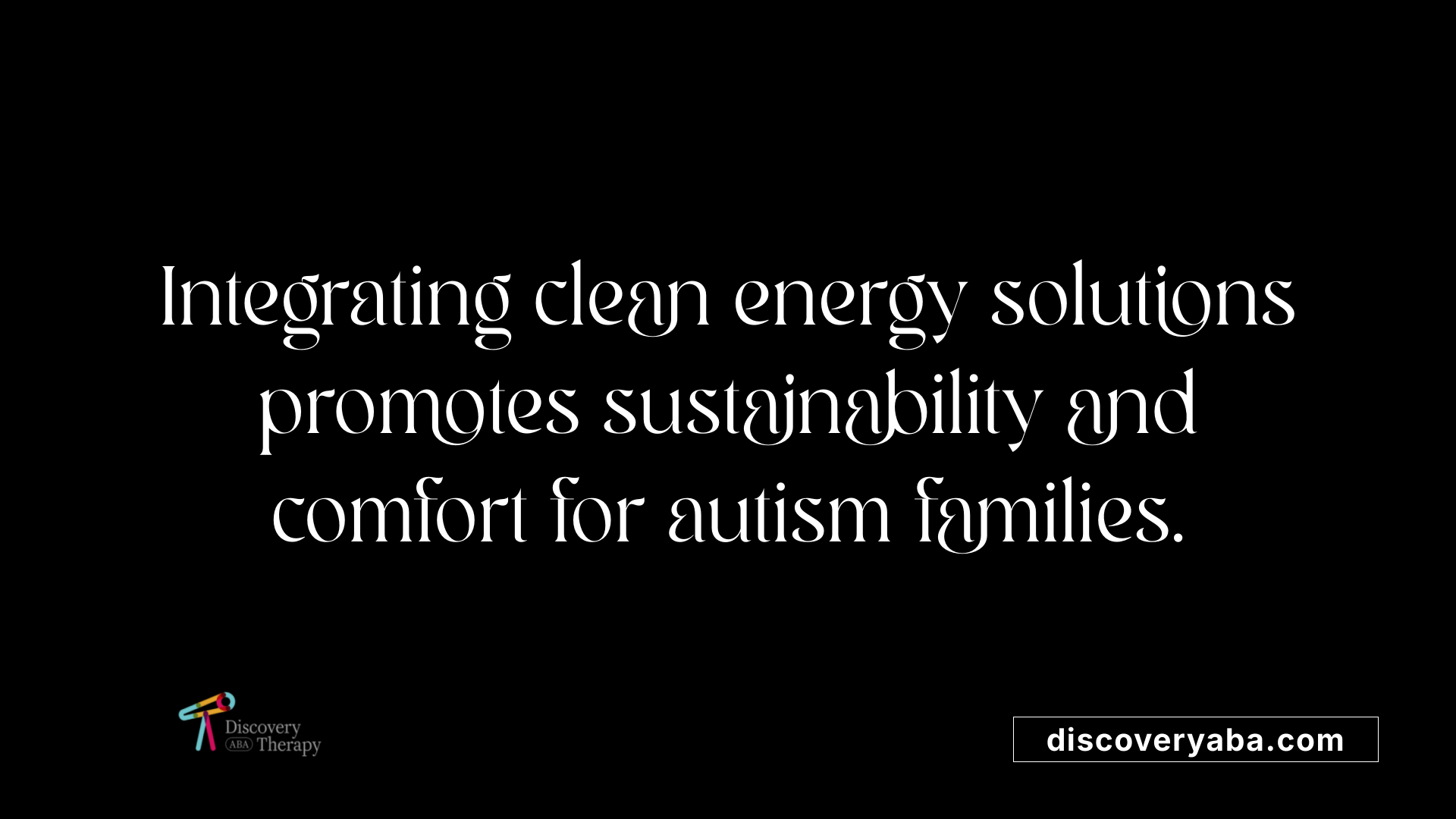 Integrating clean energy solutions promotes sustainability and comfort for autism families.