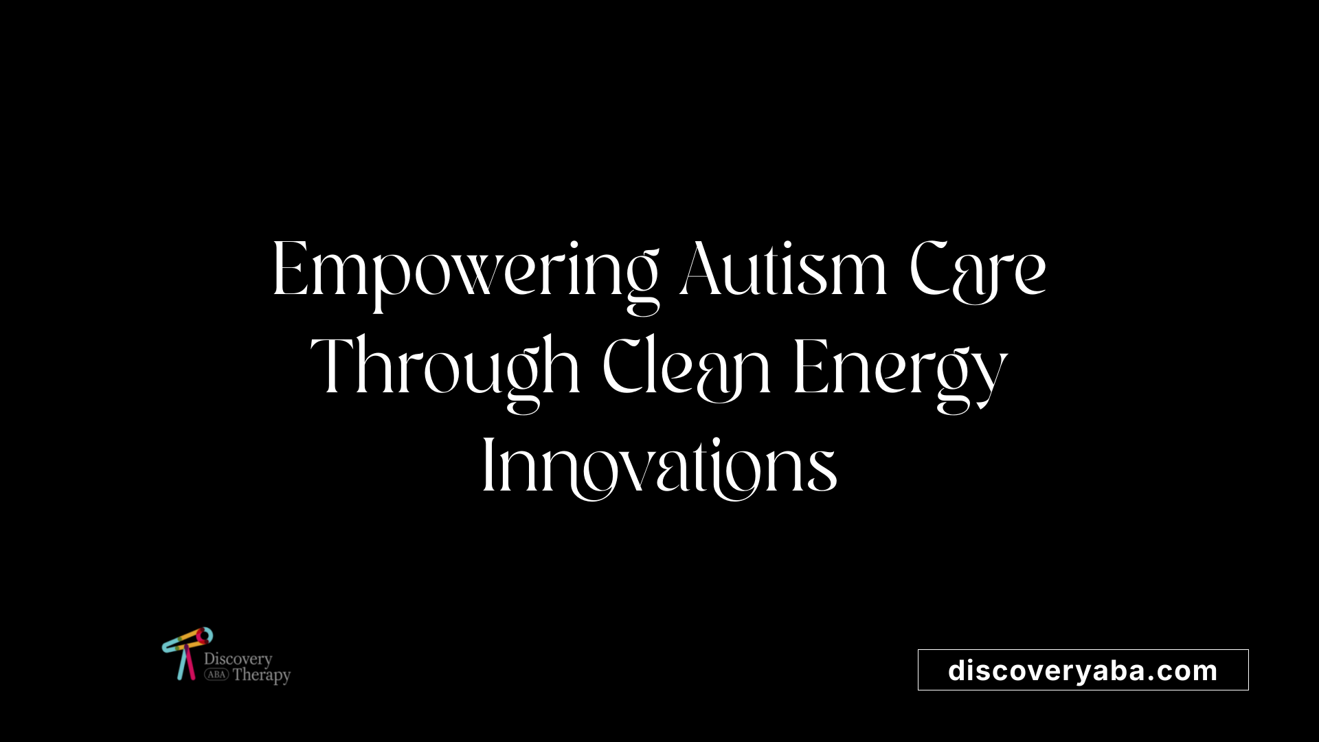 Empowering Autism Care Through Clean Energy Innovations