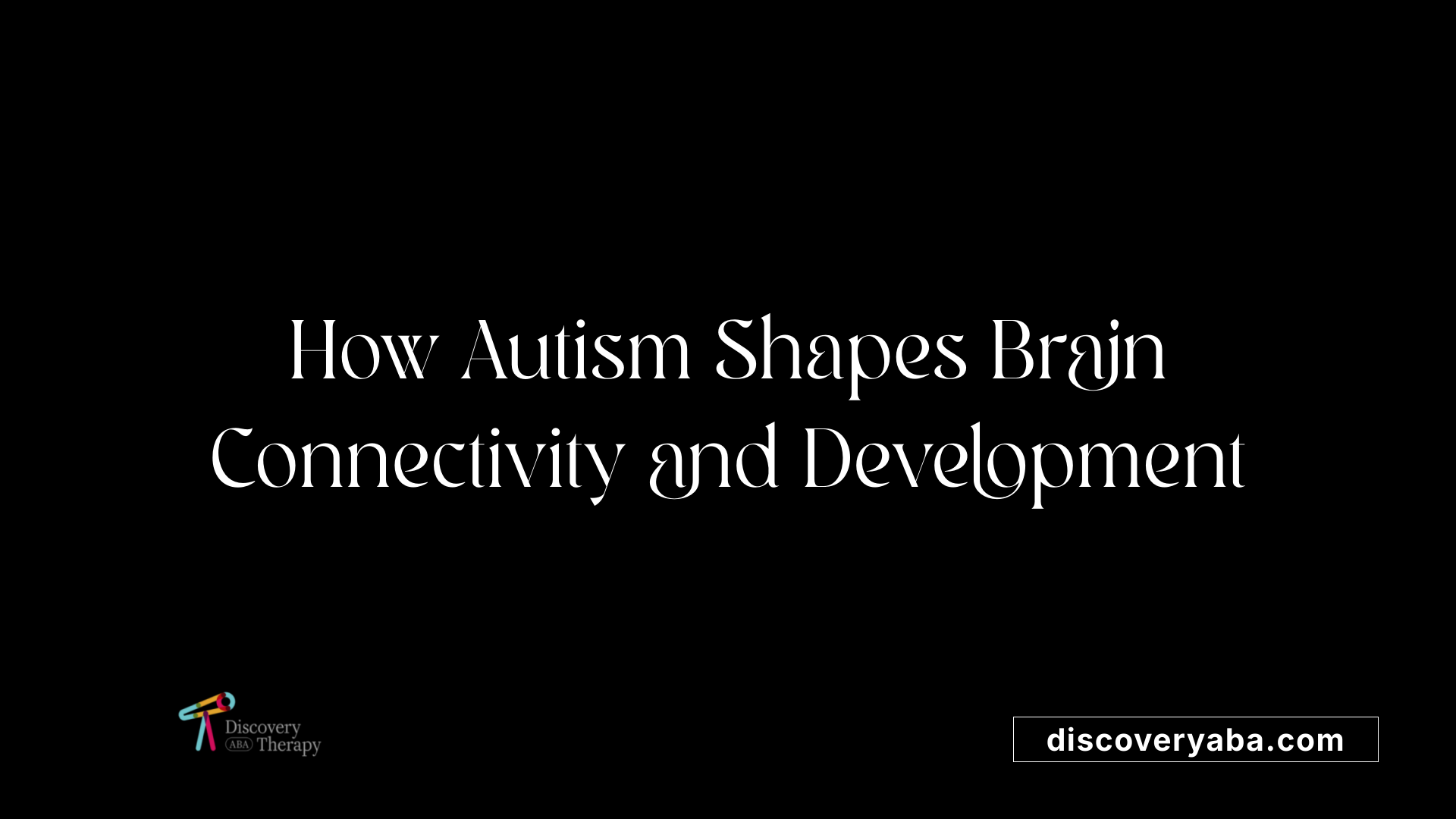 How Autism Shapes Brain Connectivity and Development
