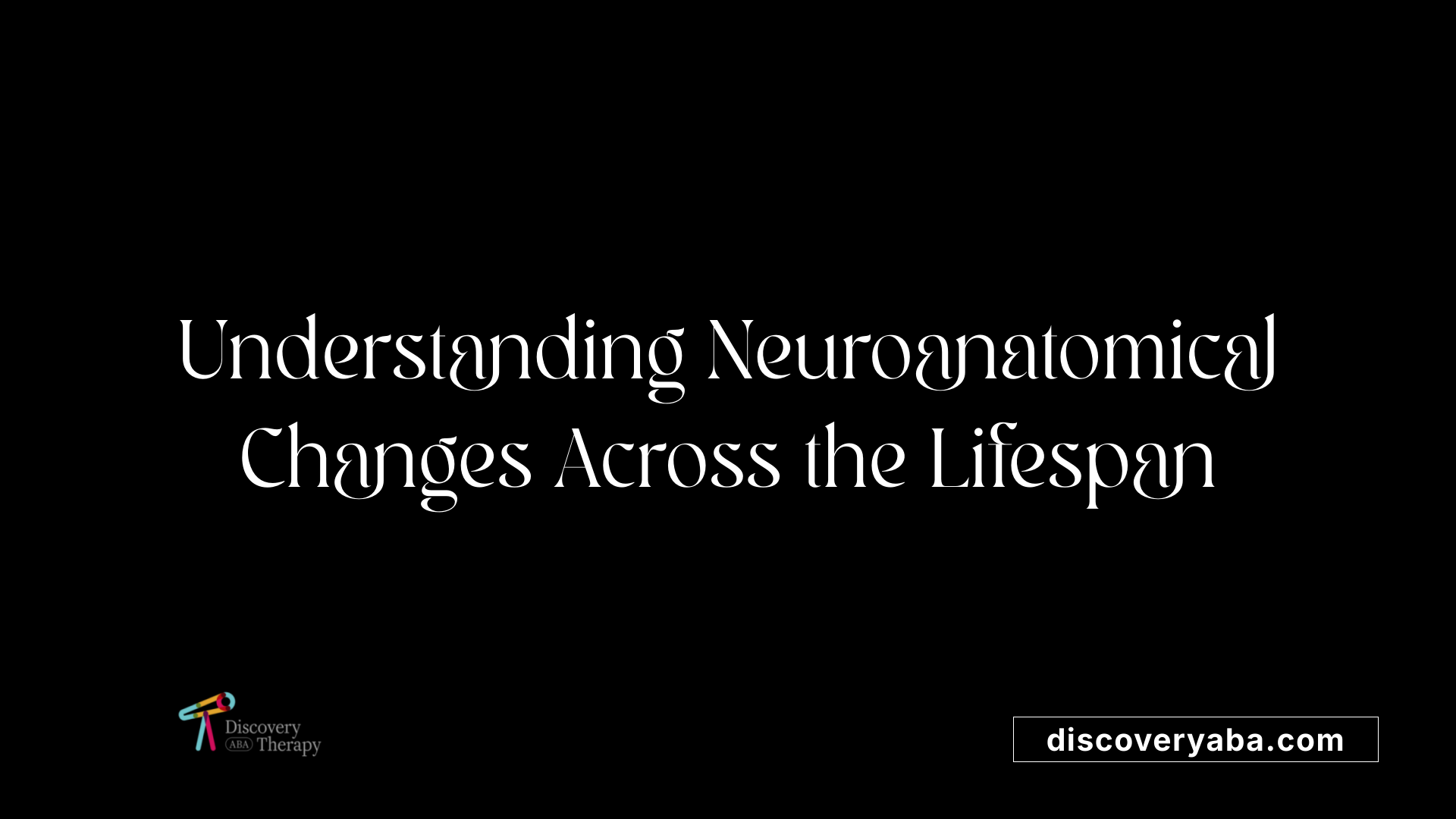 Understanding Neuroanatomical Changes Across the Lifespan