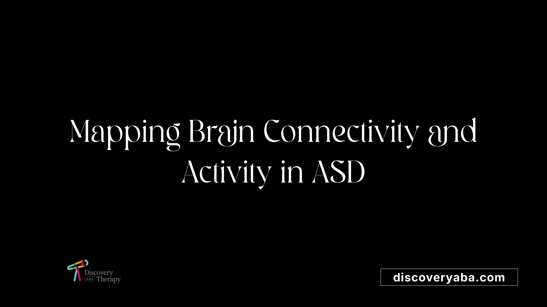 Mapping Brain Connectivity and Activity in ASD