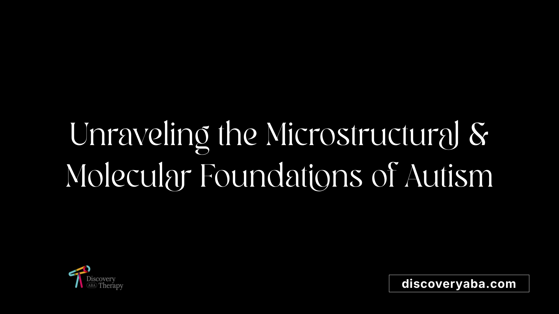 Unraveling the Microstructural & Molecular Foundations of Autism