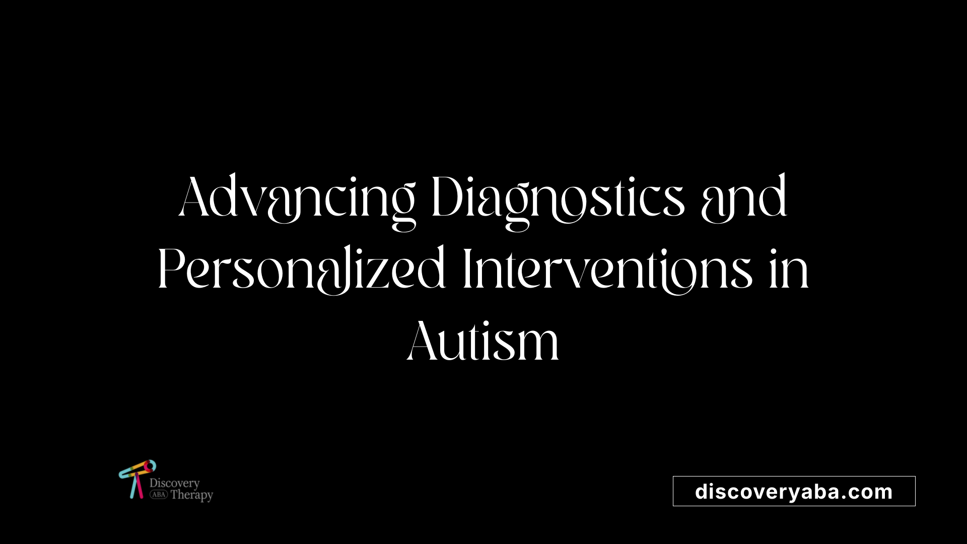 Advancing Diagnostics and Personalized Interventions in Autism