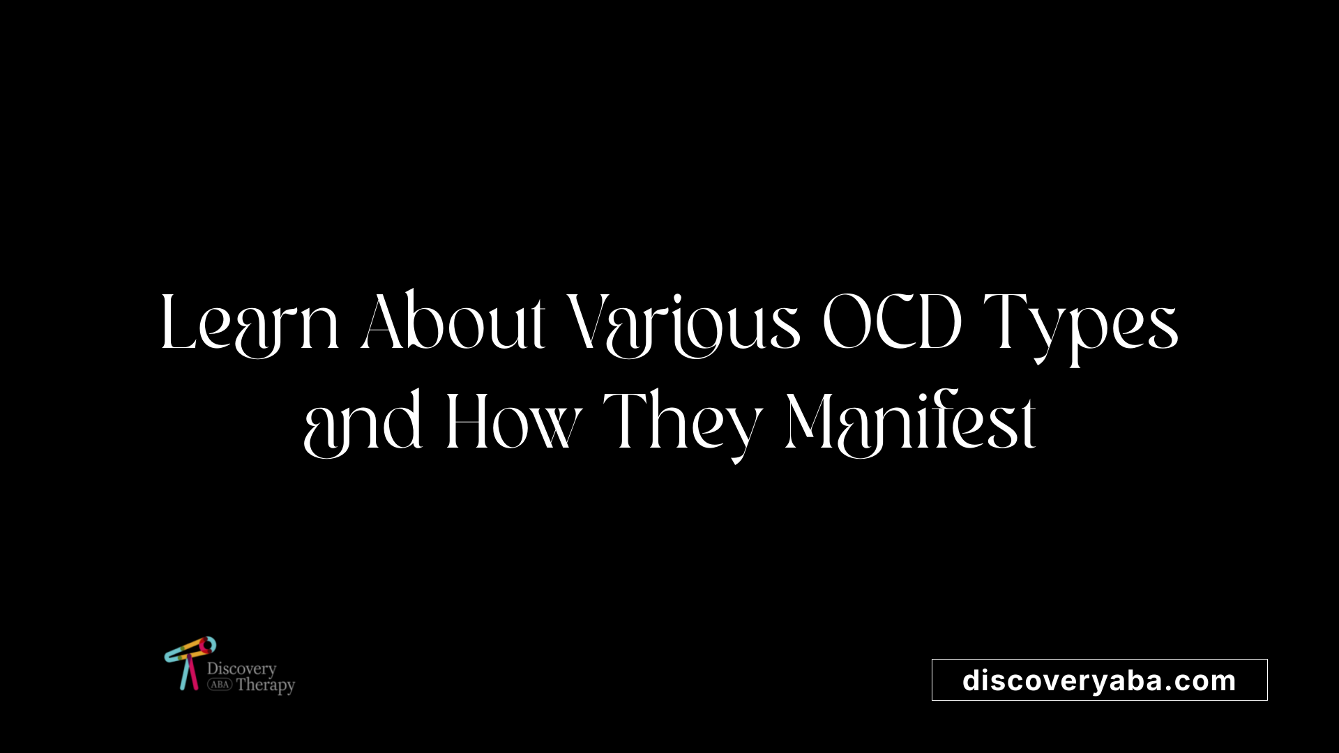 Learn About Various OCD Types and How They Manifest