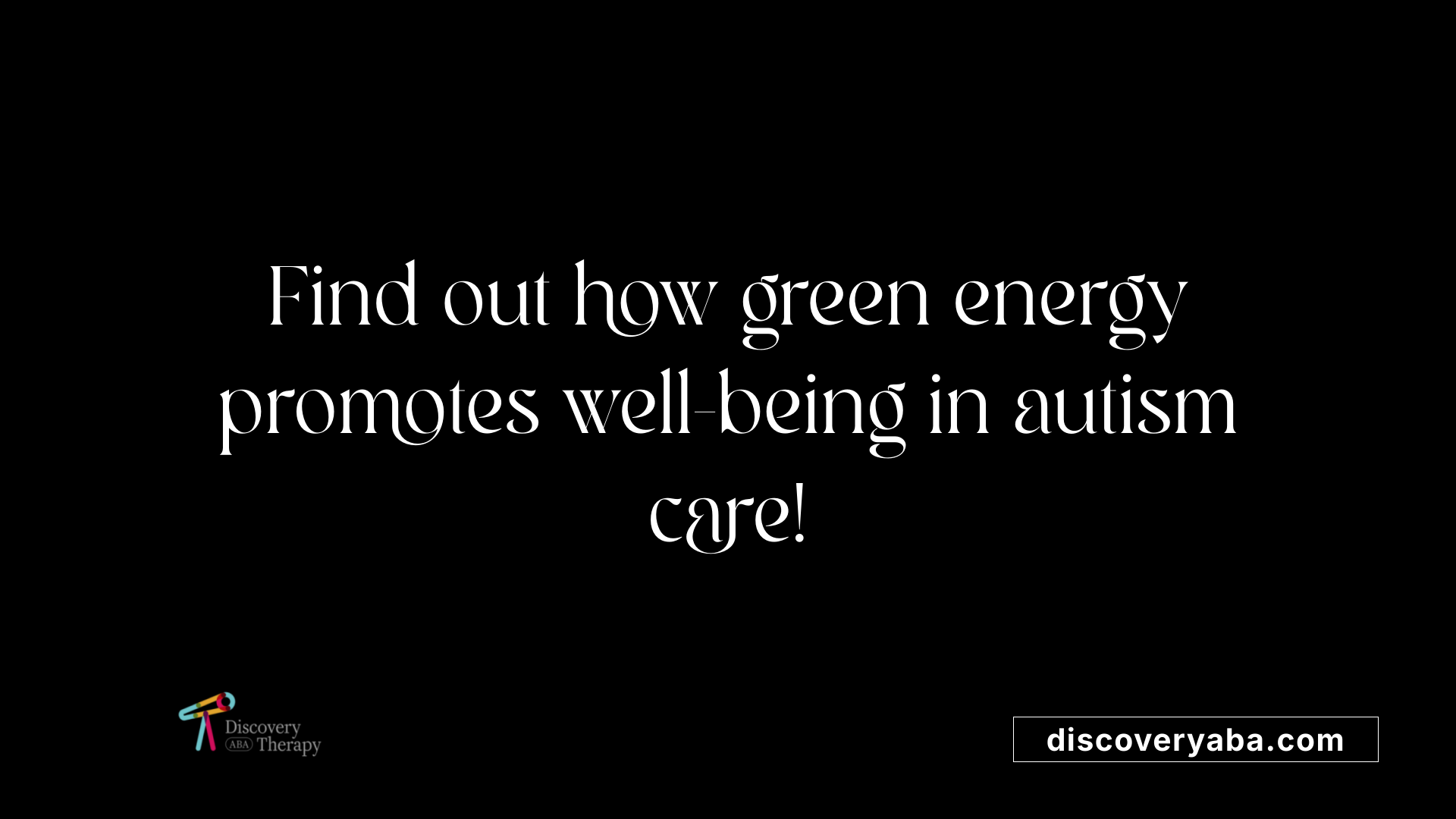 Find out how green energy promotes well-being in autism care!