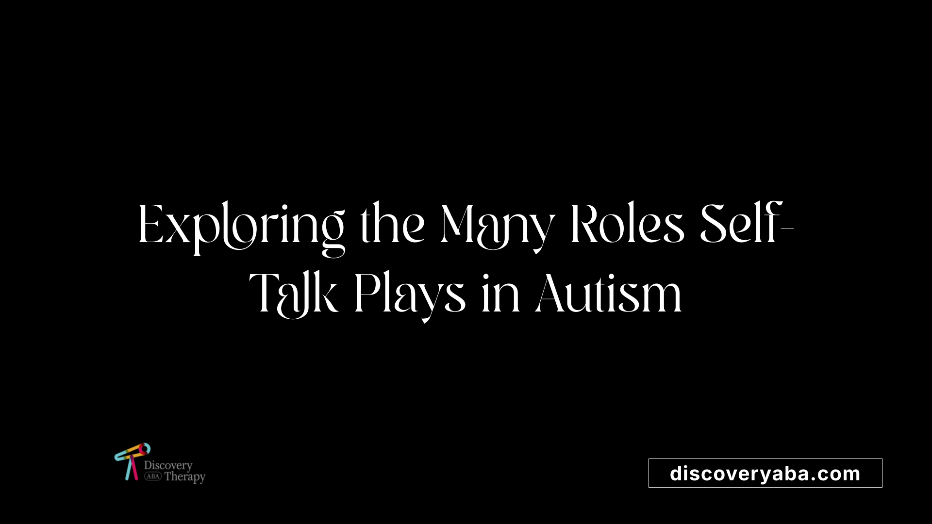 Exploring the Many Roles Self-Talk Plays in Autism