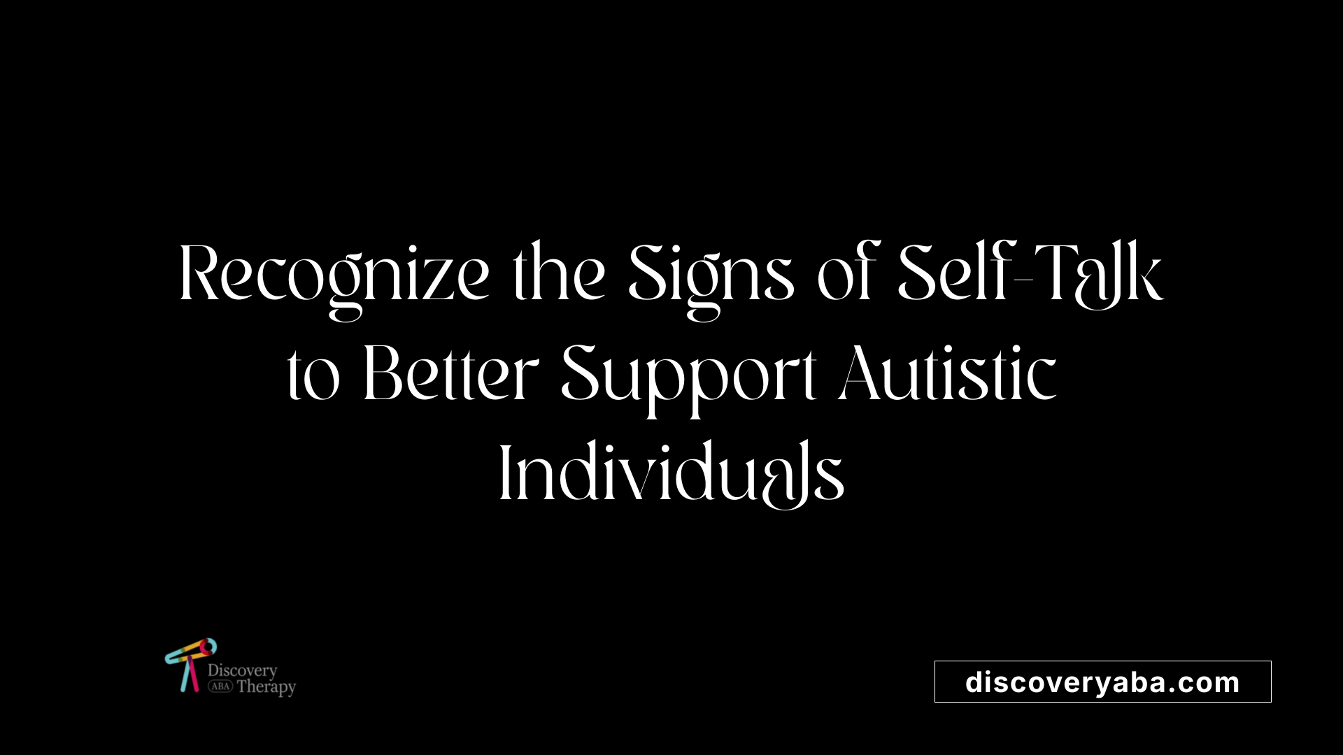 Recognize the Signs of Self-Talk to Better Support Autistic Individuals