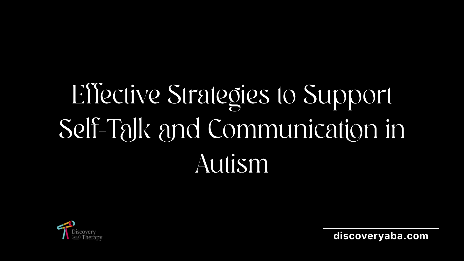 Effective Strategies to Support Self-Talk and Communication in Autism