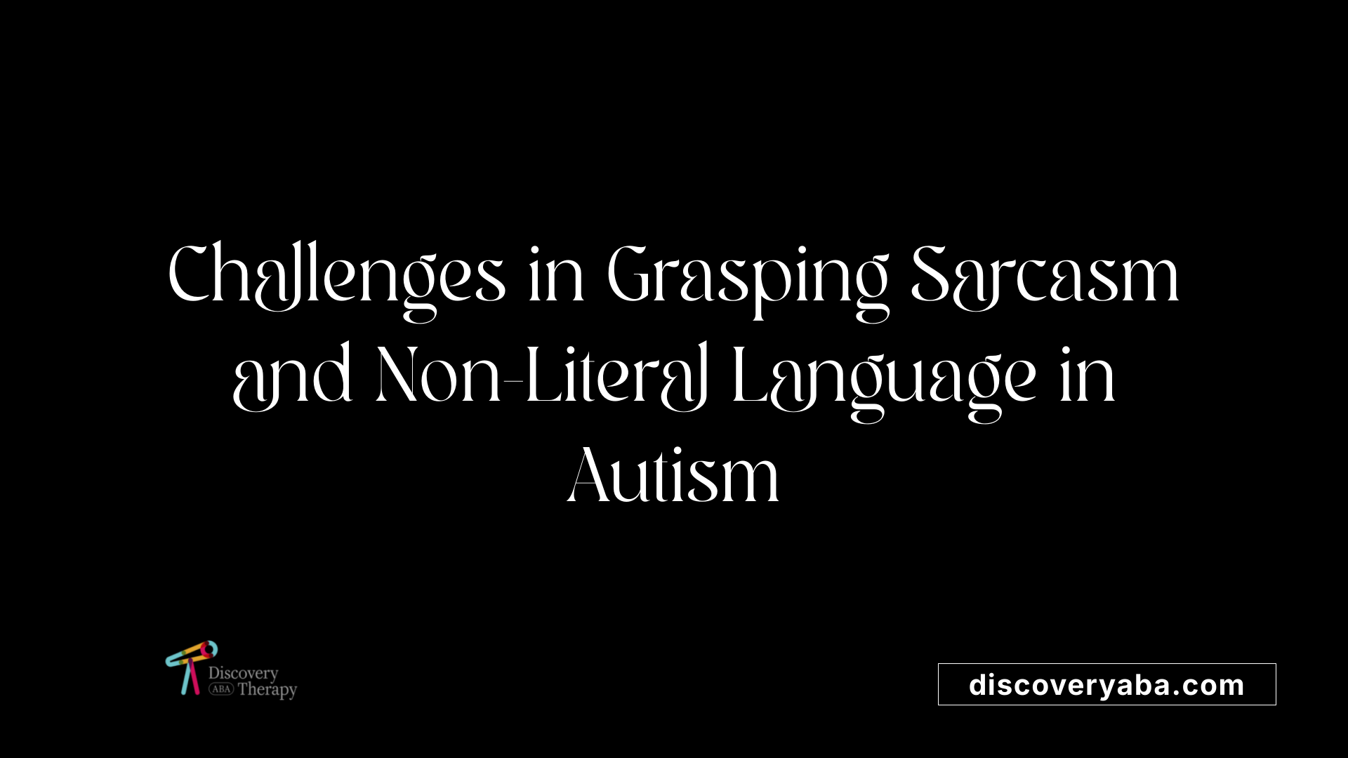 Challenges in Grasping Sarcasm and Non-Literal Language in Autism