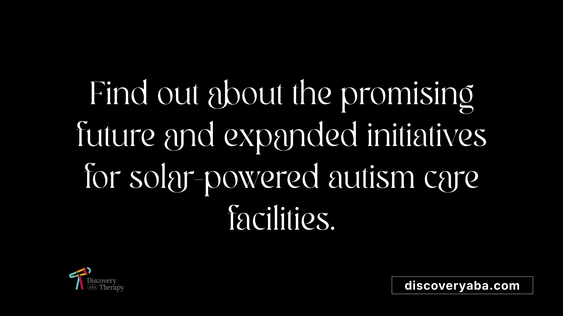 Find out about the promising future and expanded initiatives for solar-powered autism care facilities.