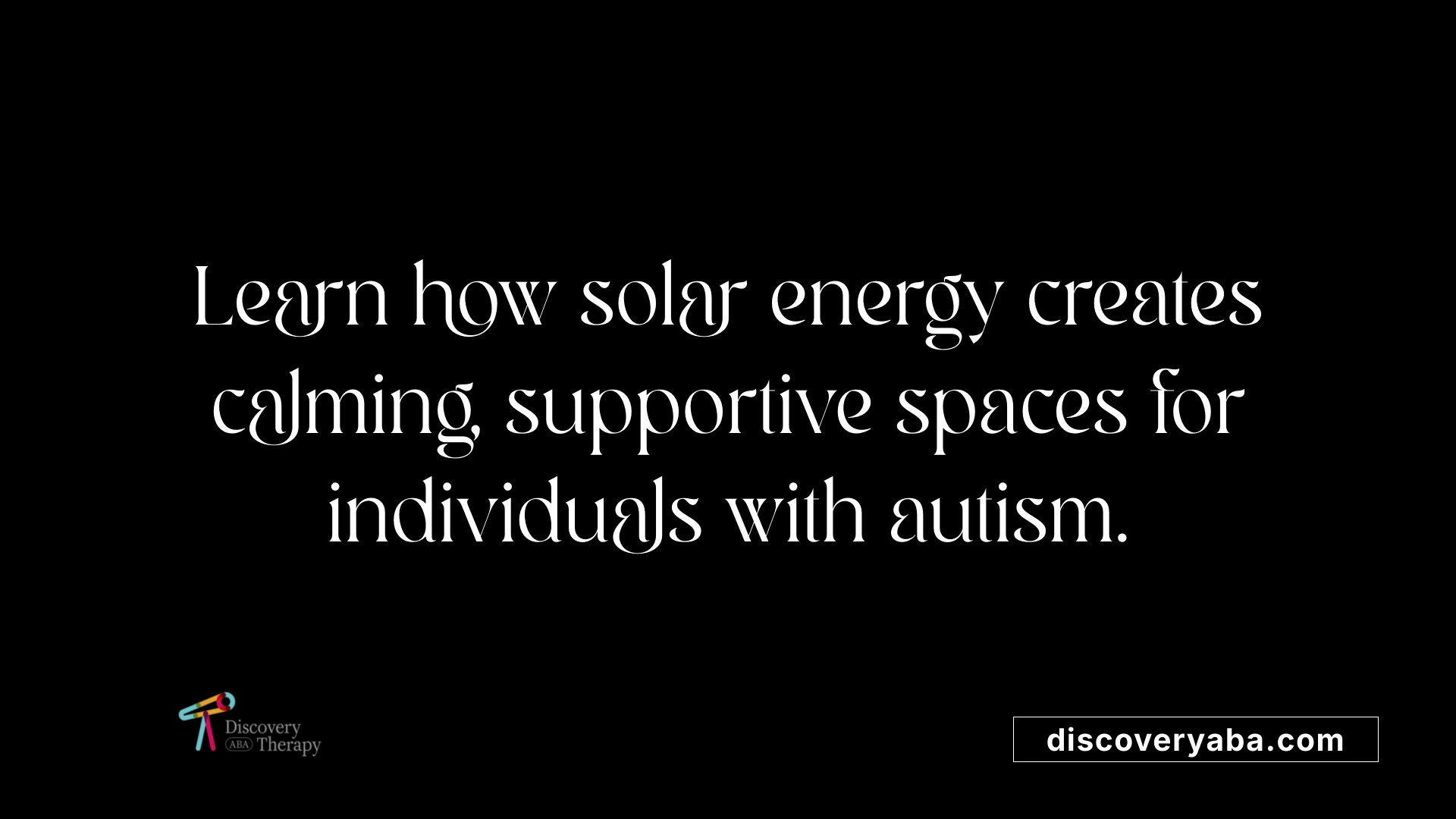 Learn how solar energy creates calming, supportive spaces for individuals with autism.