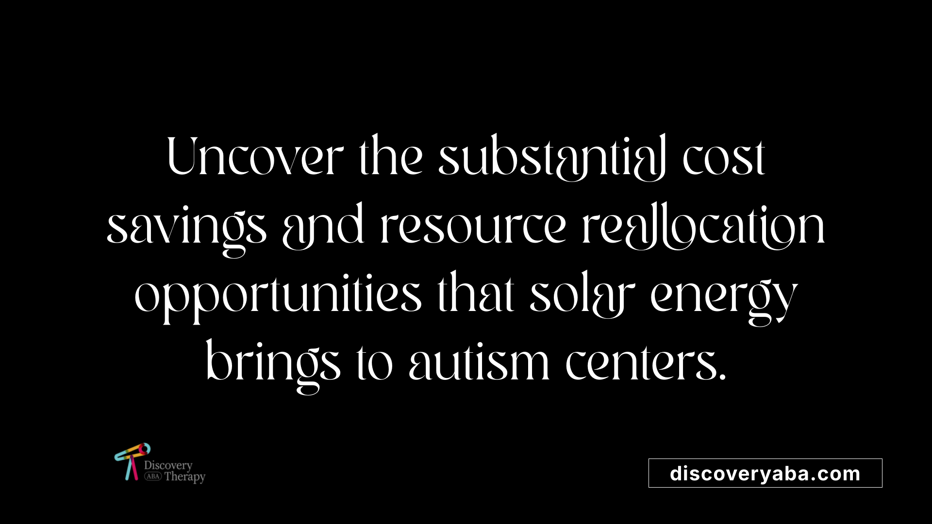 Uncover the substantial cost savings and resource reallocation opportunities that solar energy brings to autism centers.