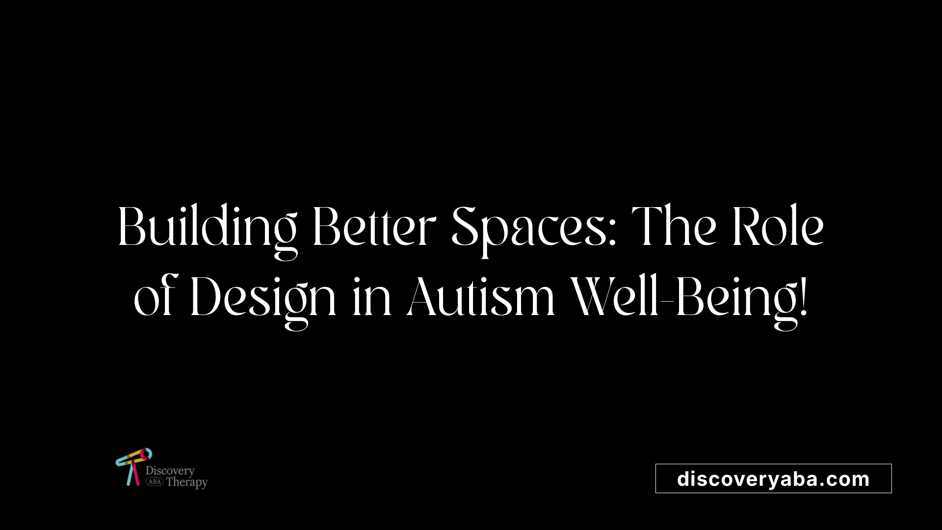 Building Better Spaces: The Role of Design in Autism Well-Being!