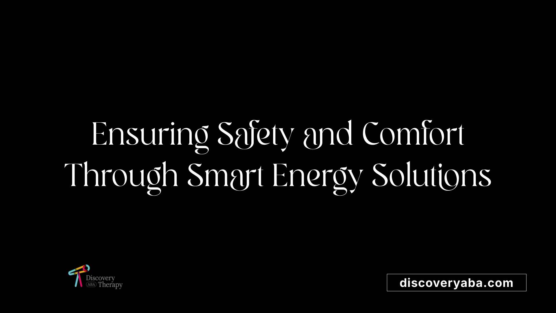 Ensuring Safety and Comfort Through Smart Energy Solutions