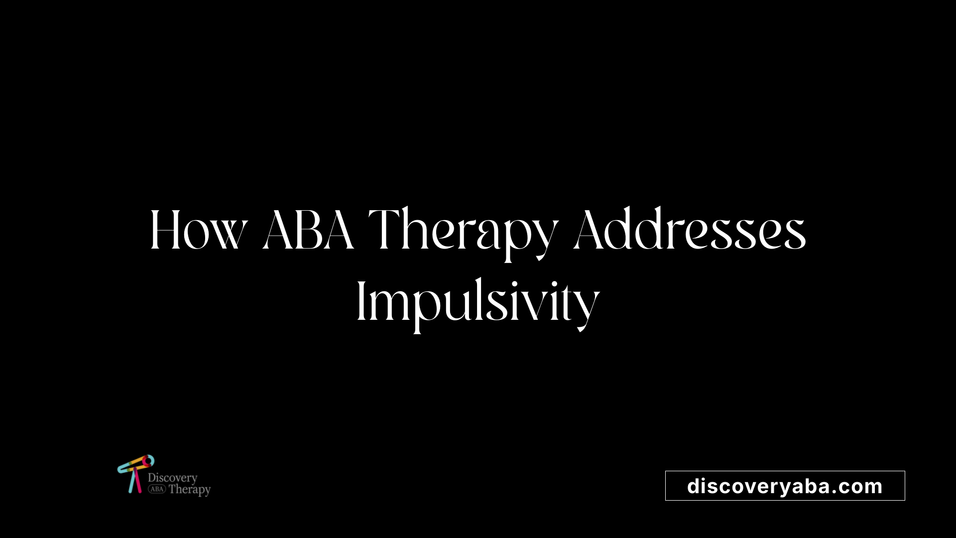 How ABA Therapy Addresses Impulsivity
