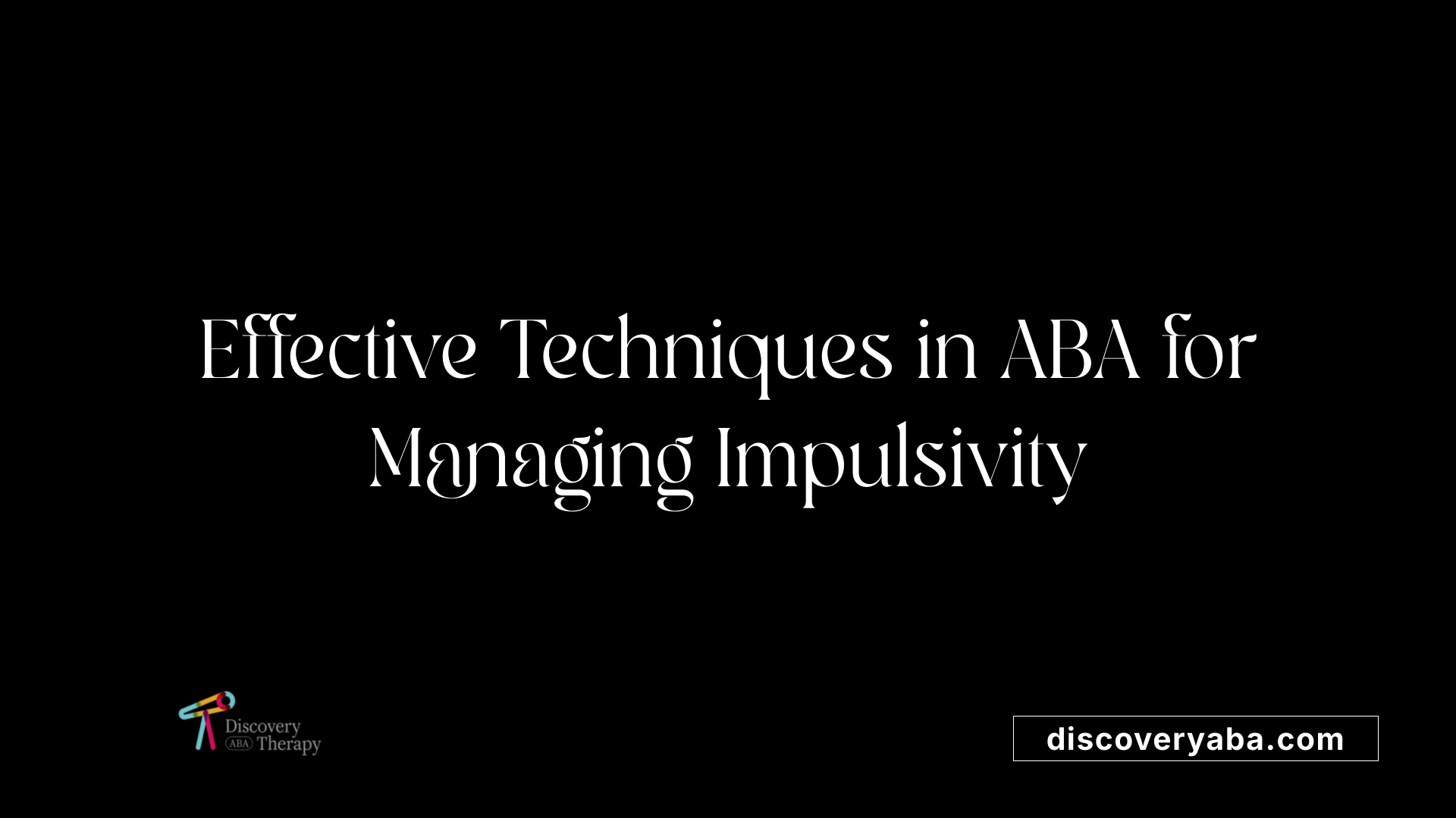 Effective Techniques in ABA for Managing Impulsivity