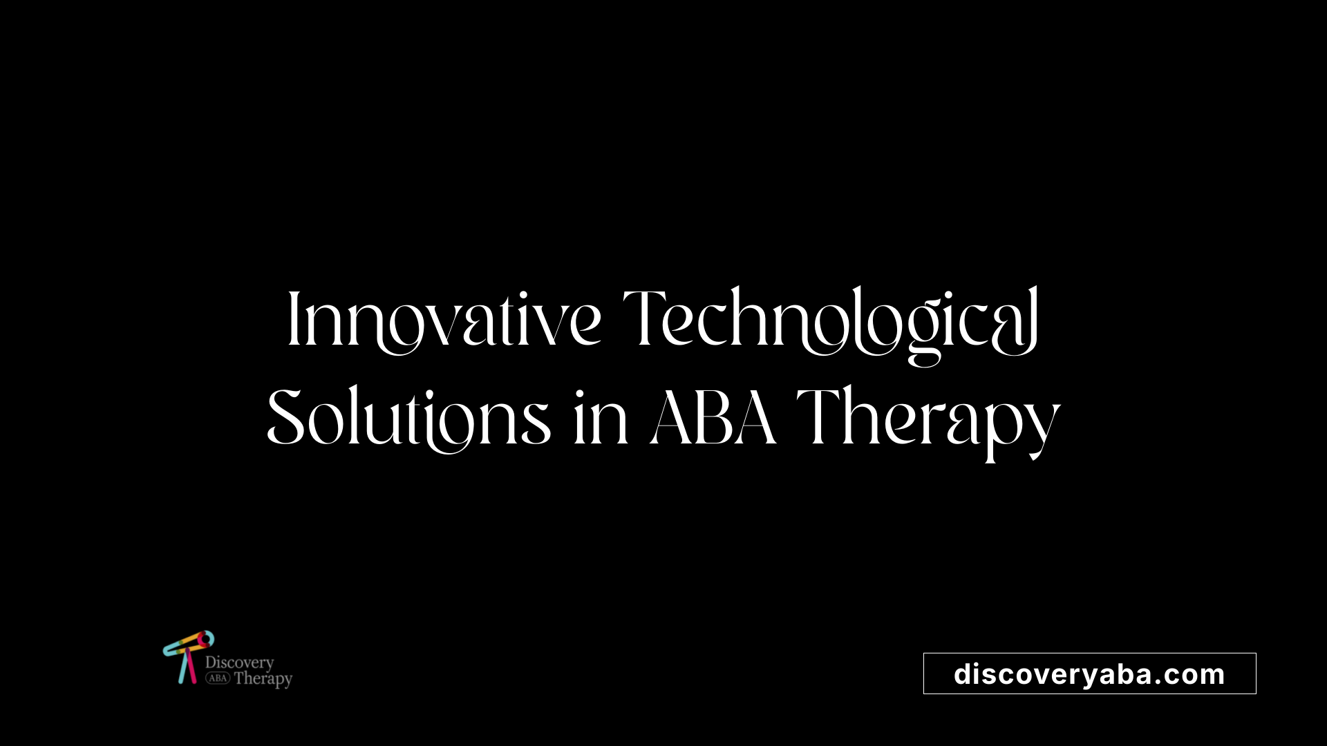 Innovative Technological Solutions in ABA Therapy