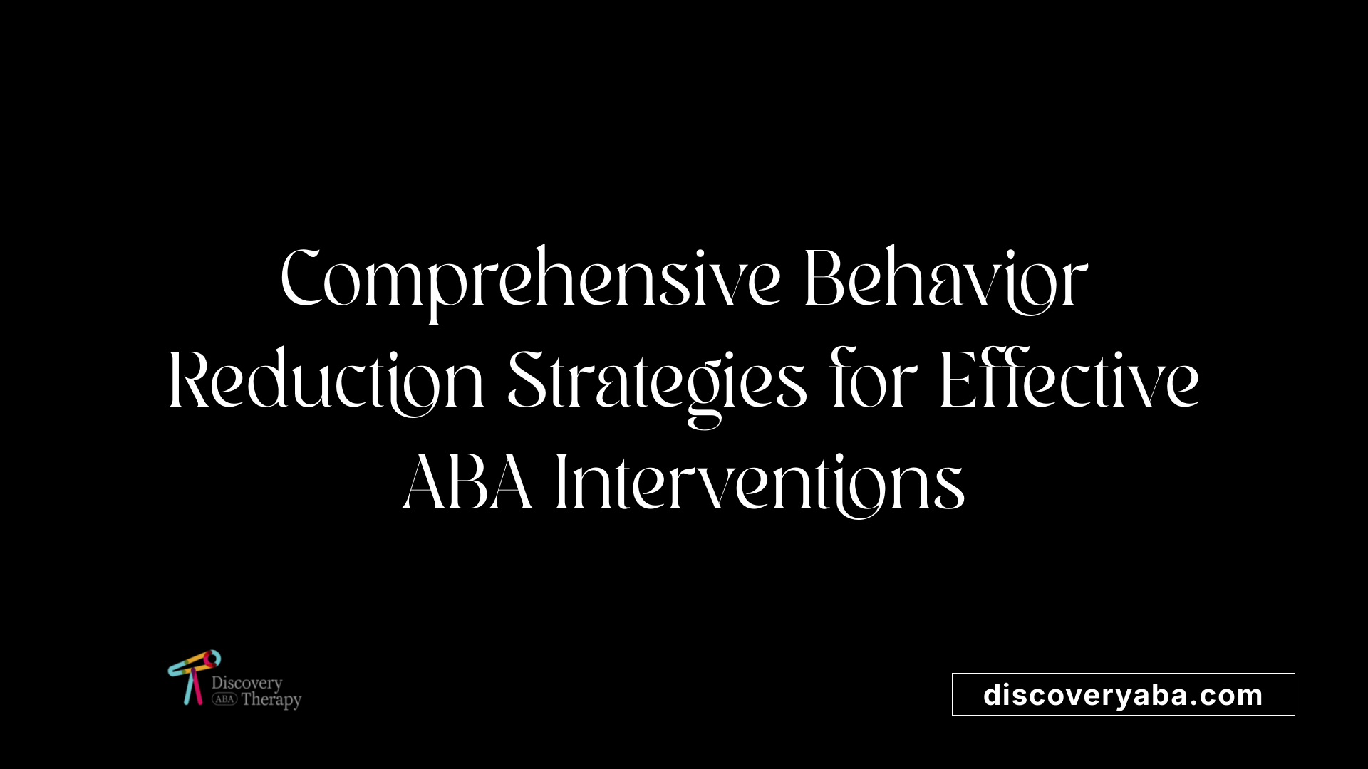 Comprehensive Behavior Reduction Strategies for Effective ABA Interventions