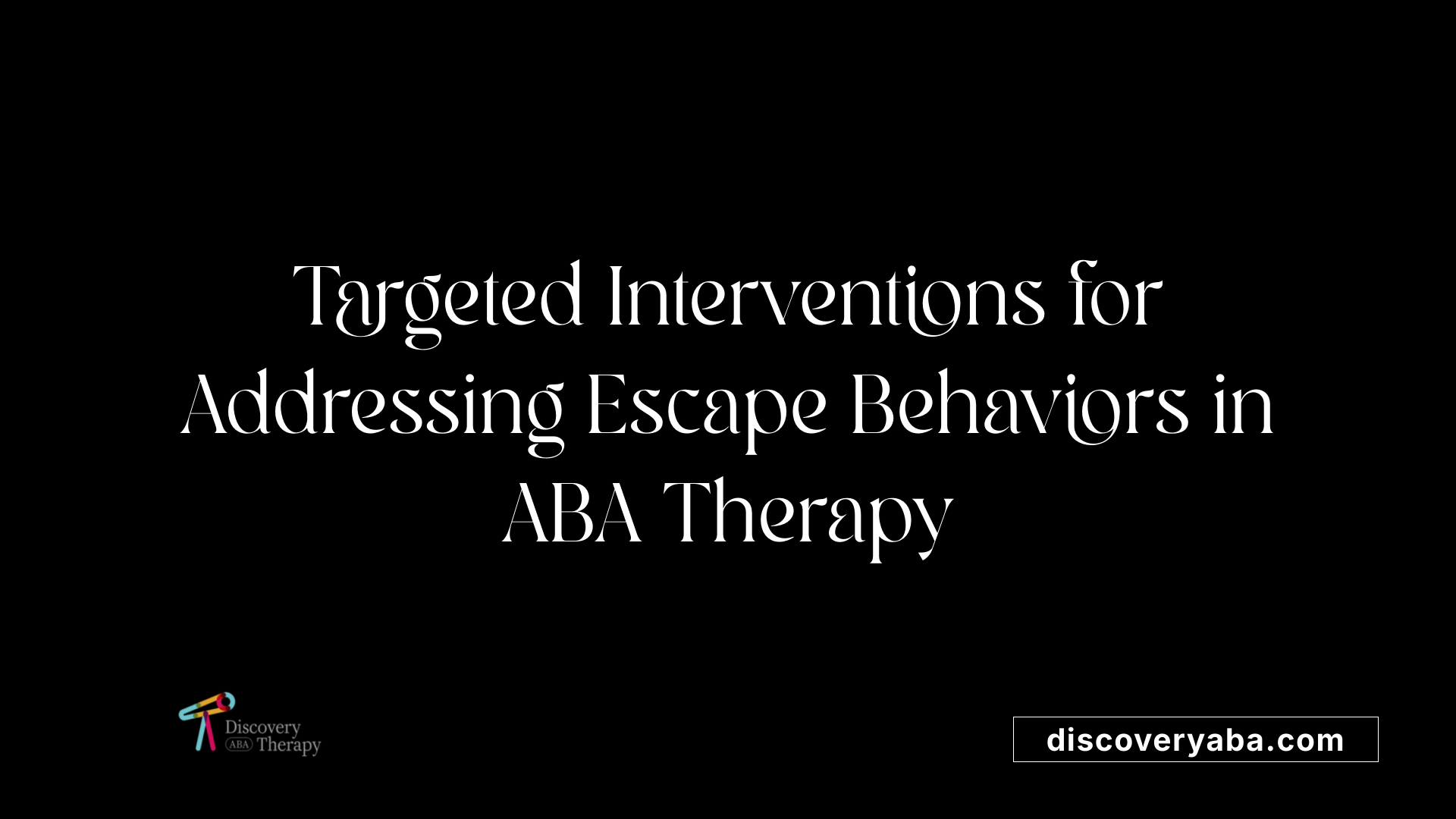 Targeted Interventions for Addressing Escape Behaviors in ABA Therapy