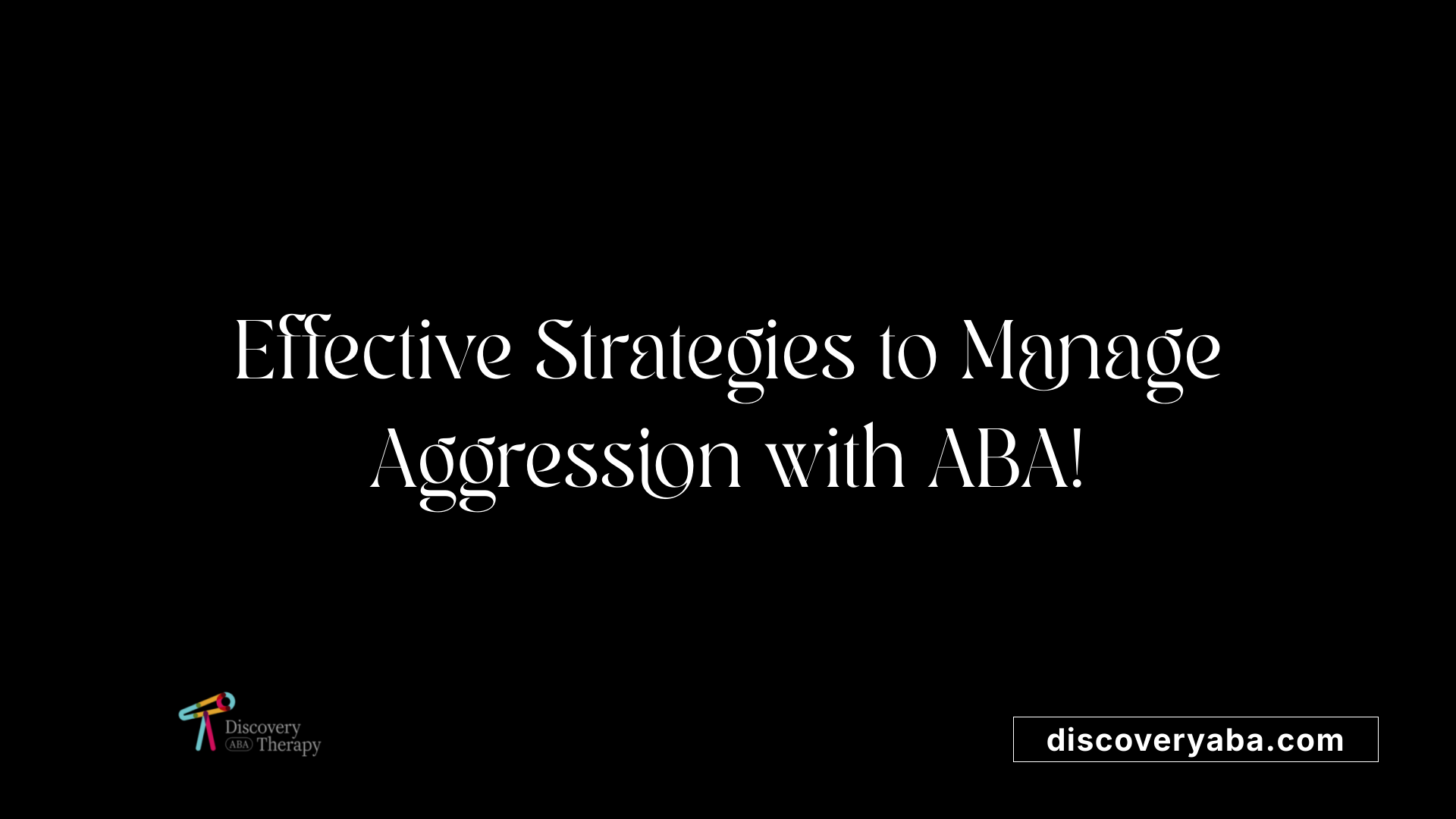 Effective Strategies to Manage Aggression with ABA!