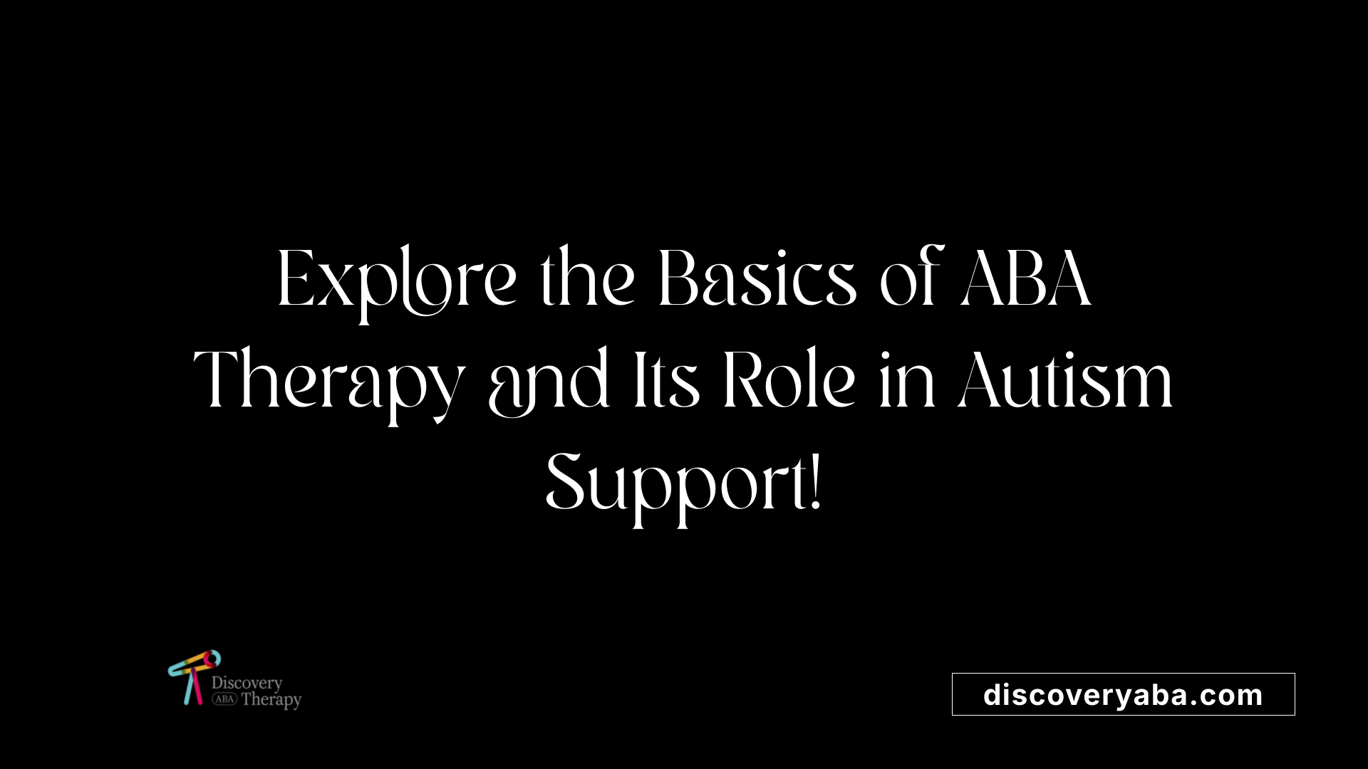 Explore the Basics of ABA Therapy and Its Role in Autism Support!