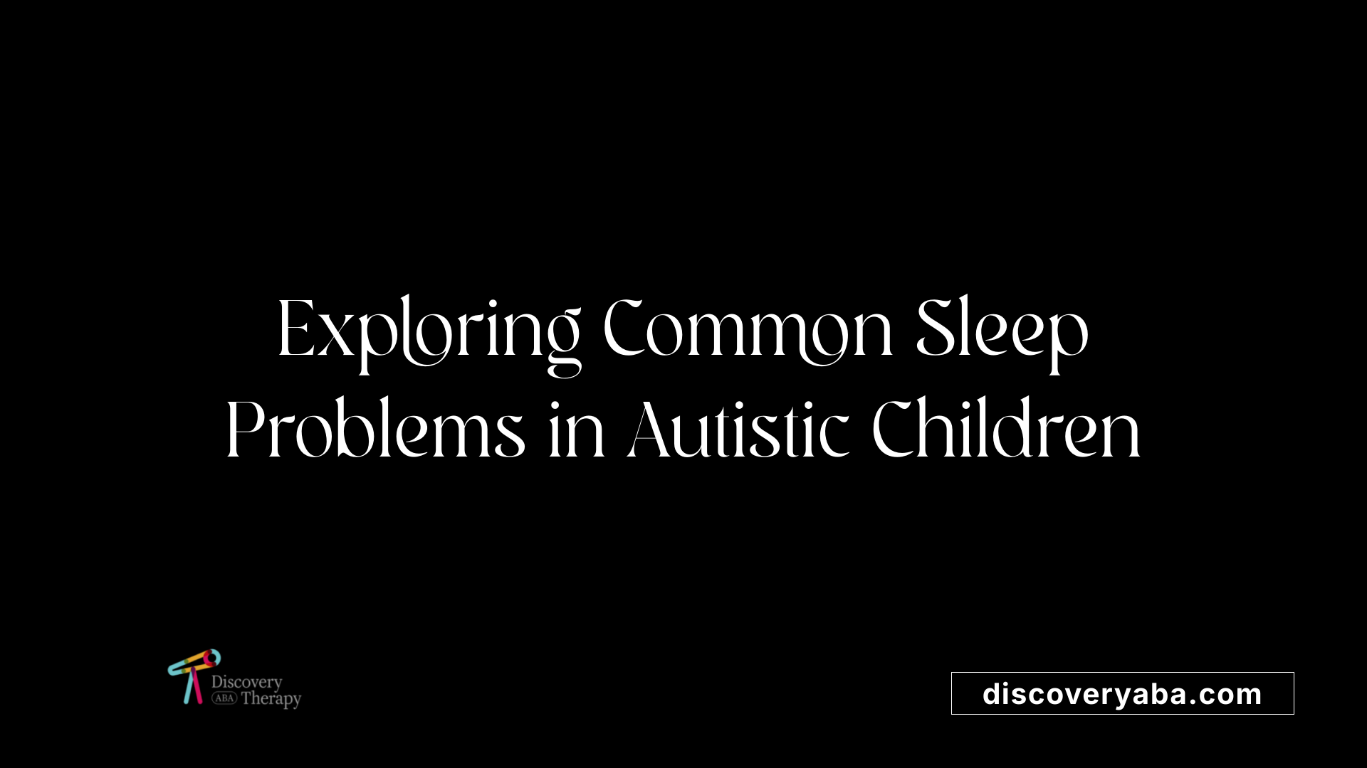 Exploring Common Sleep Problems in Autistic Children