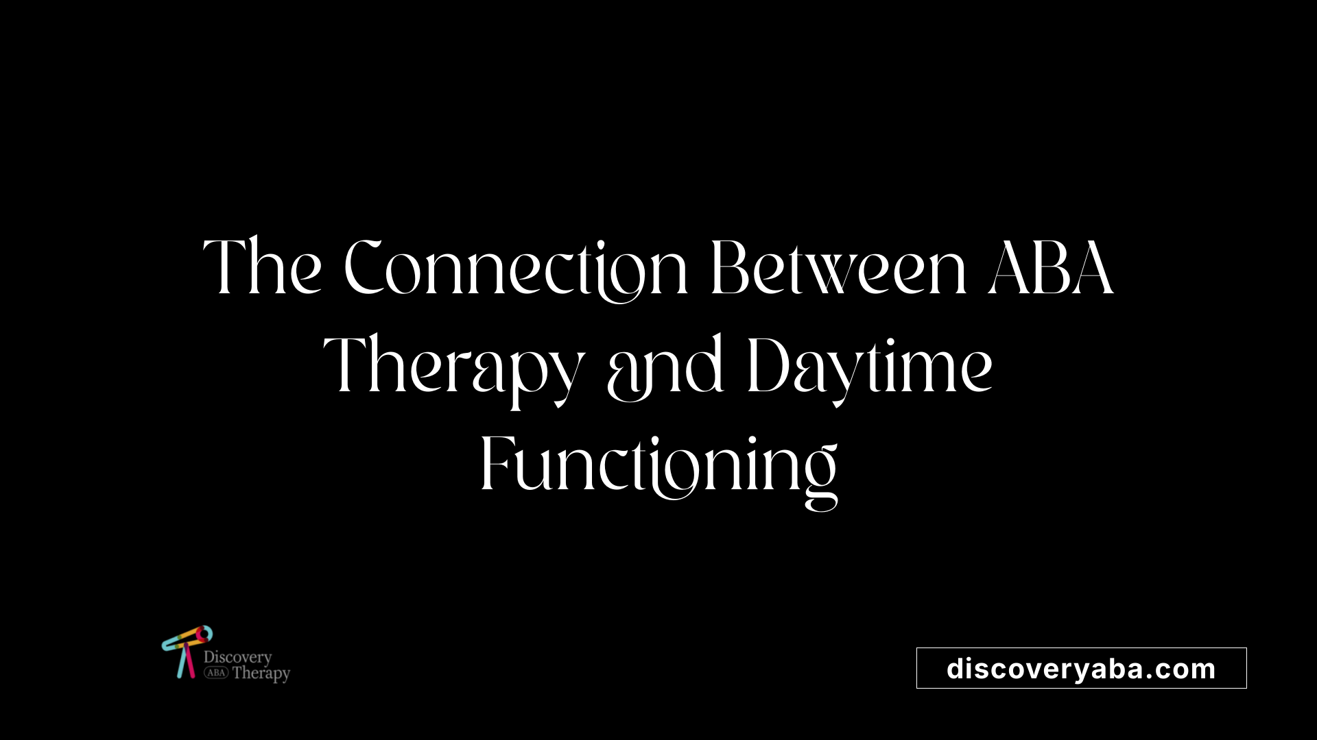 The Connection Between ABA Therapy and Daytime Functioning