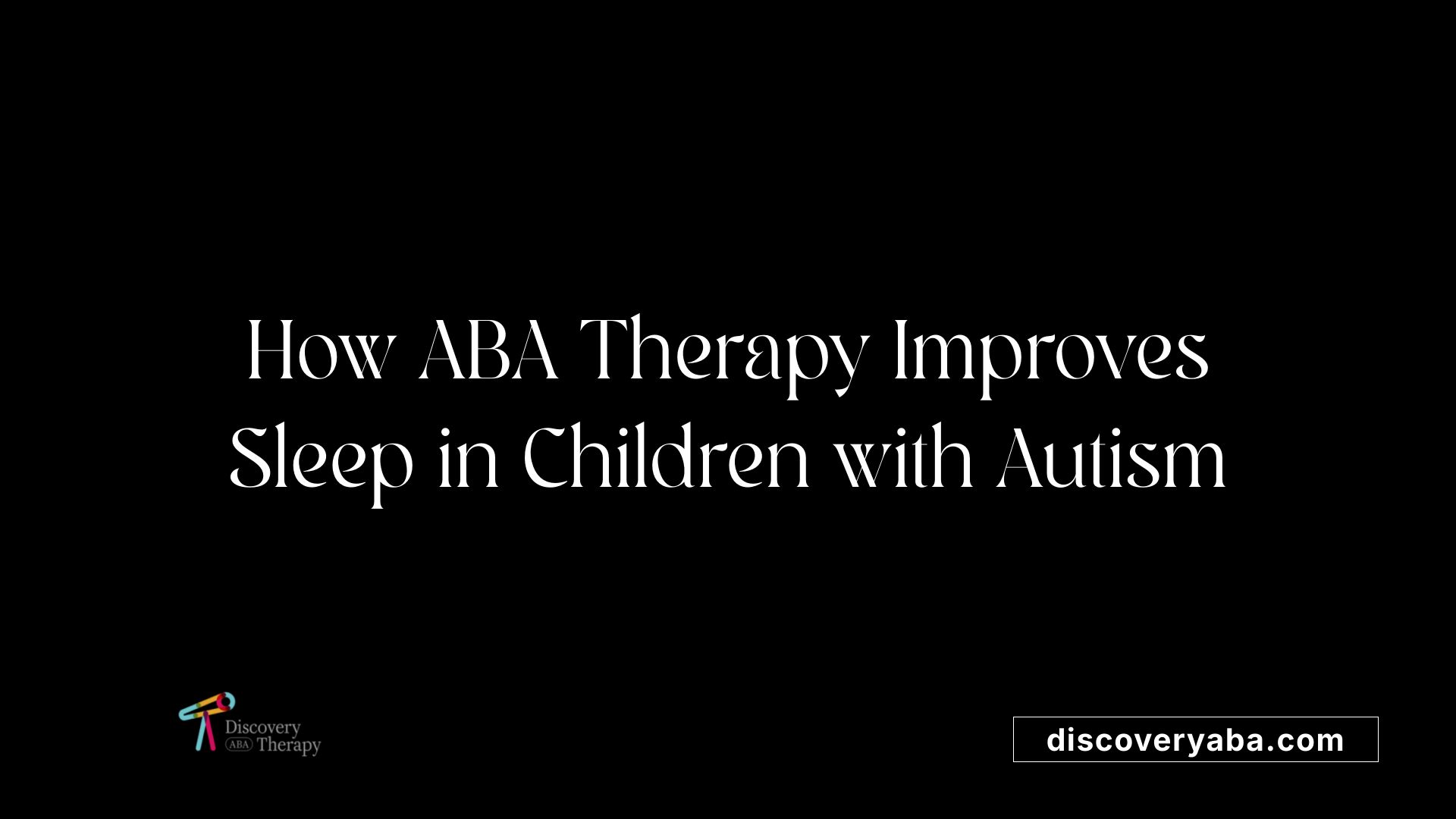 How ABA Therapy Improves Sleep in Children with Autism