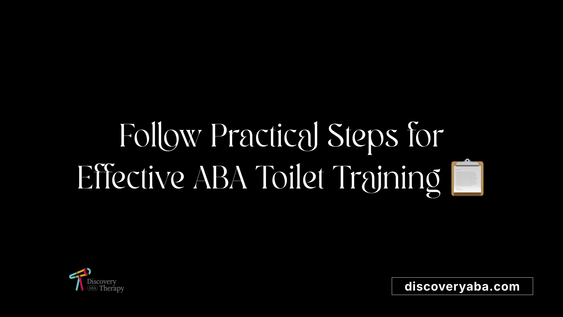 Follow Practical Steps for Effective ABA Toilet Training ?