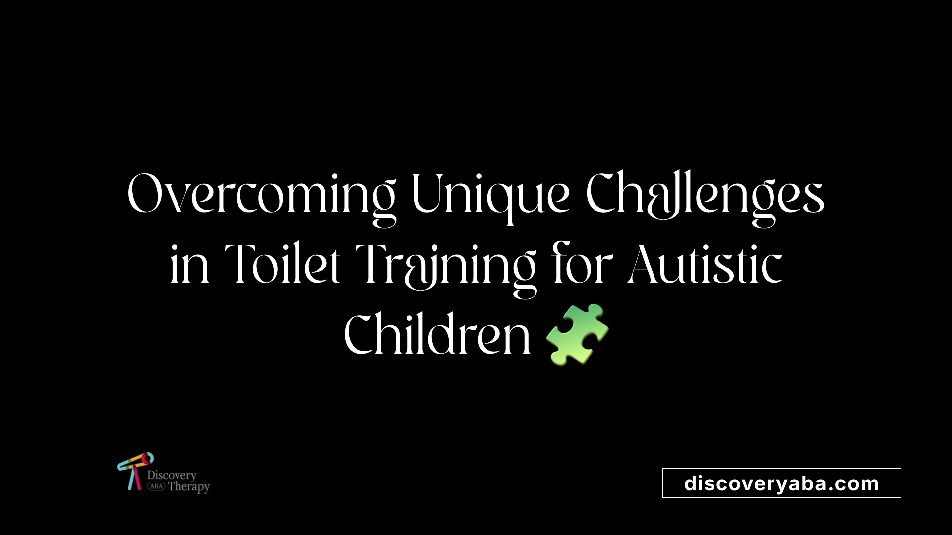 Overcoming Unique Challenges in Toilet Training for Autistic Children ?