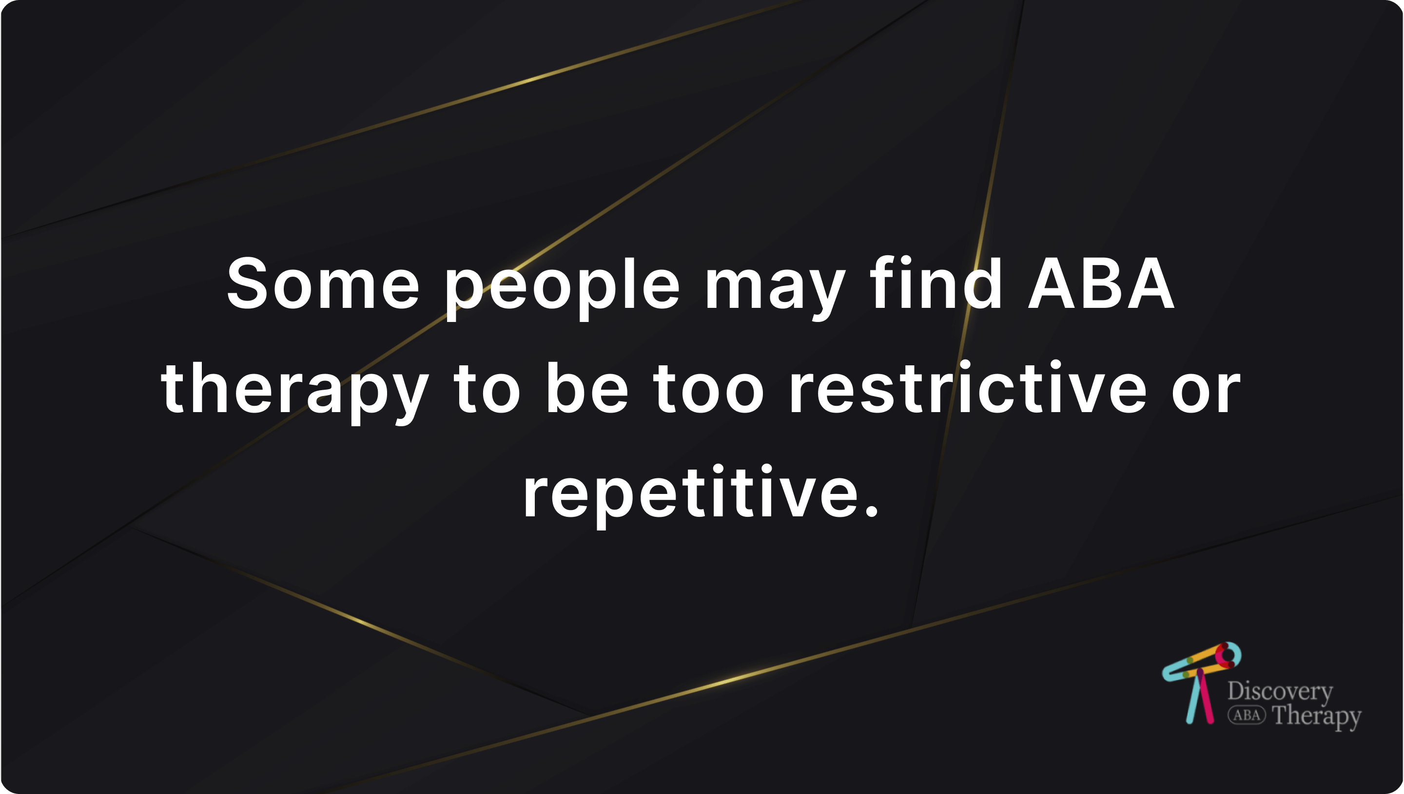 aba therapy can be too restrictive or repetitive